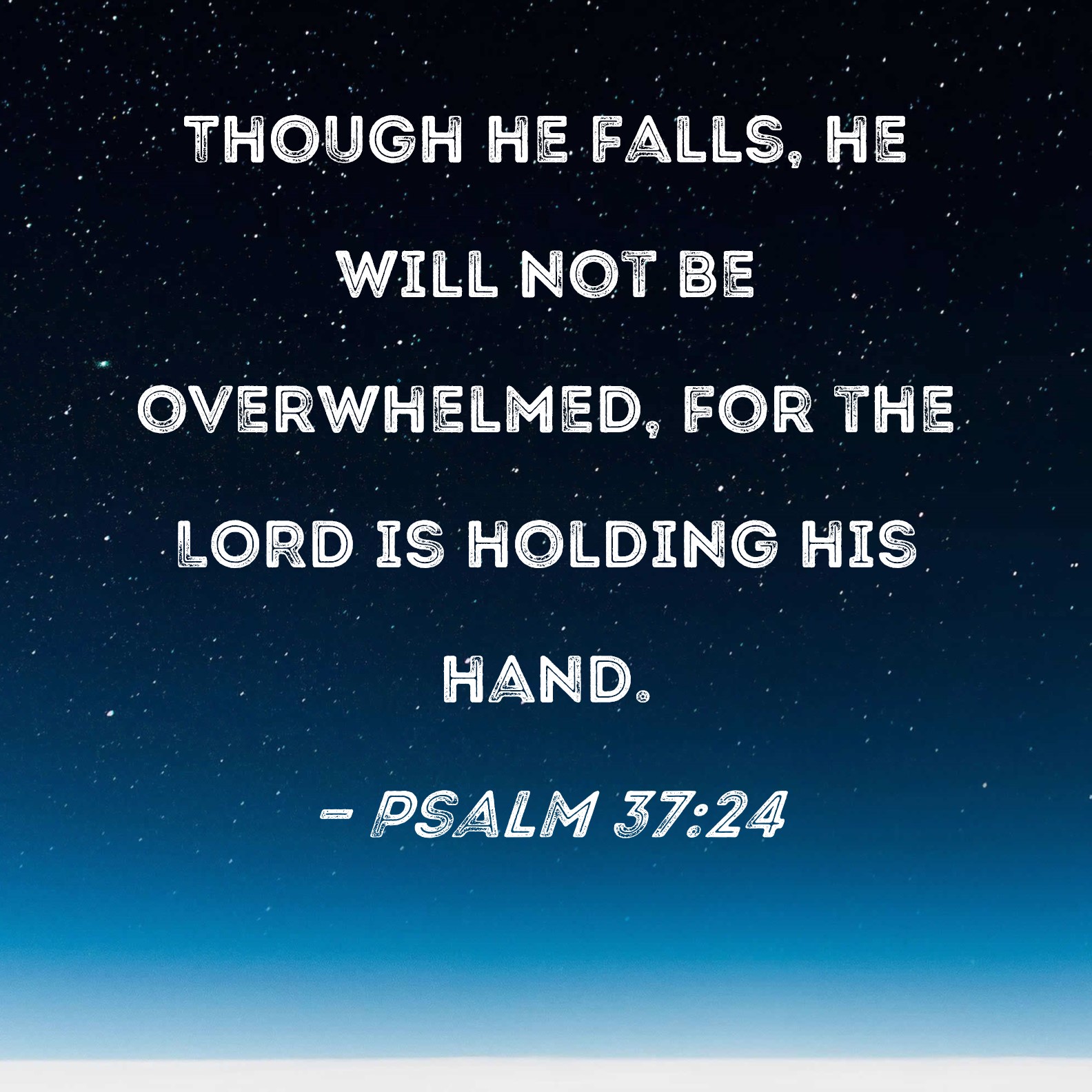 Psalm 37 24 Though He Falls He Will Not Be Overwhelmed For The LORD 