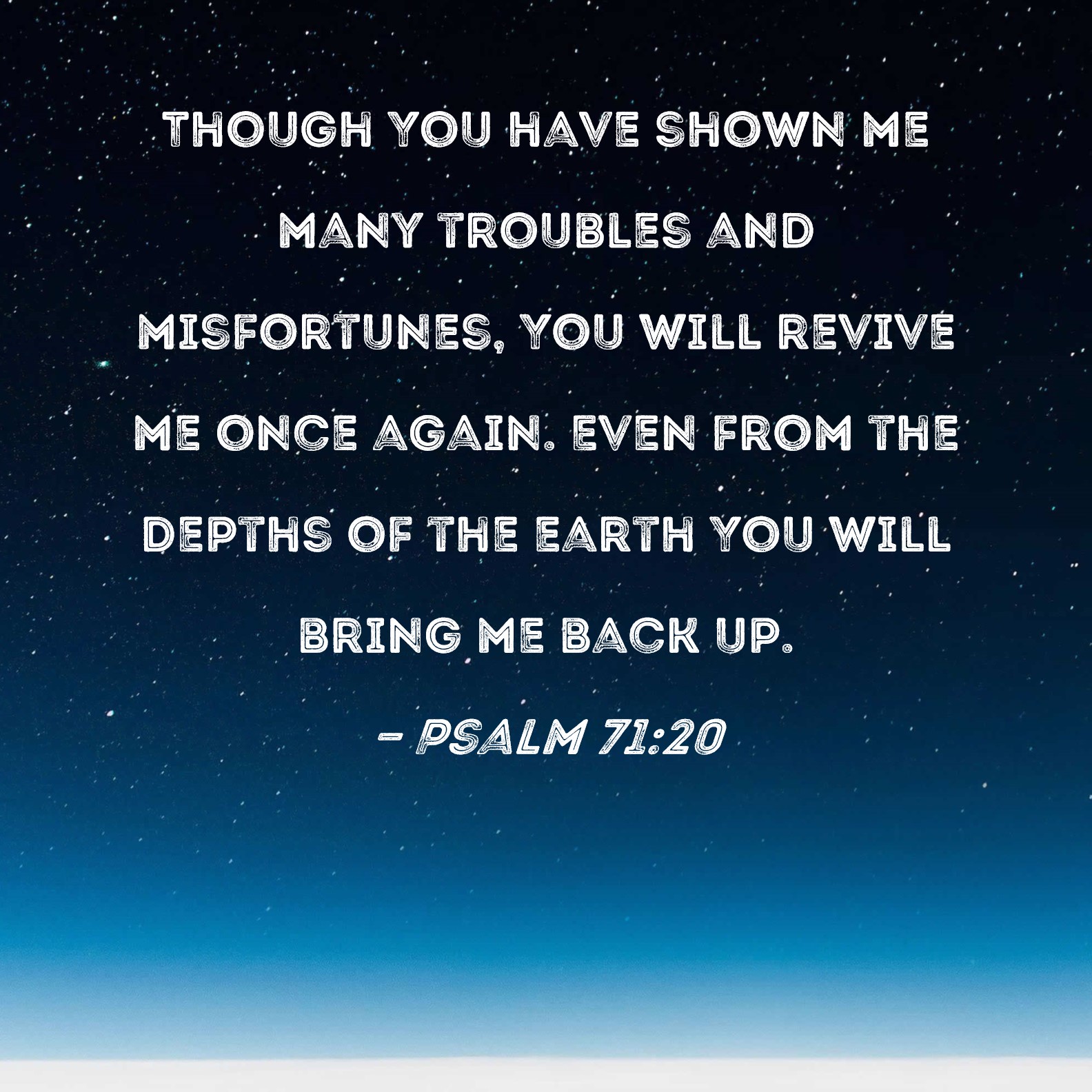 Psalm 71:20 Though You have shown me many troubles and misfortunes, You ...