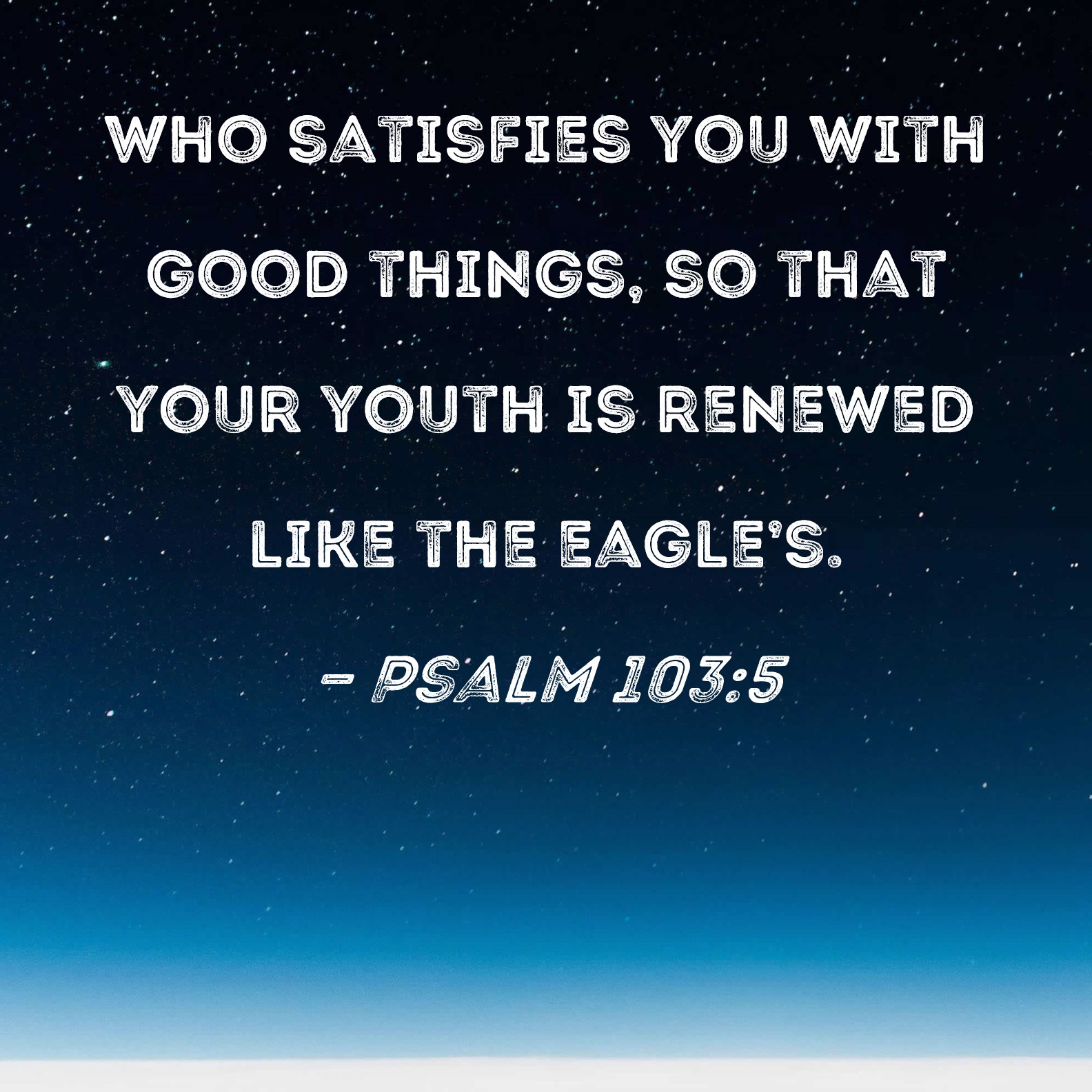 Psalm 103 5 Who Satisfies You With Good Things So That Your Youth Is 