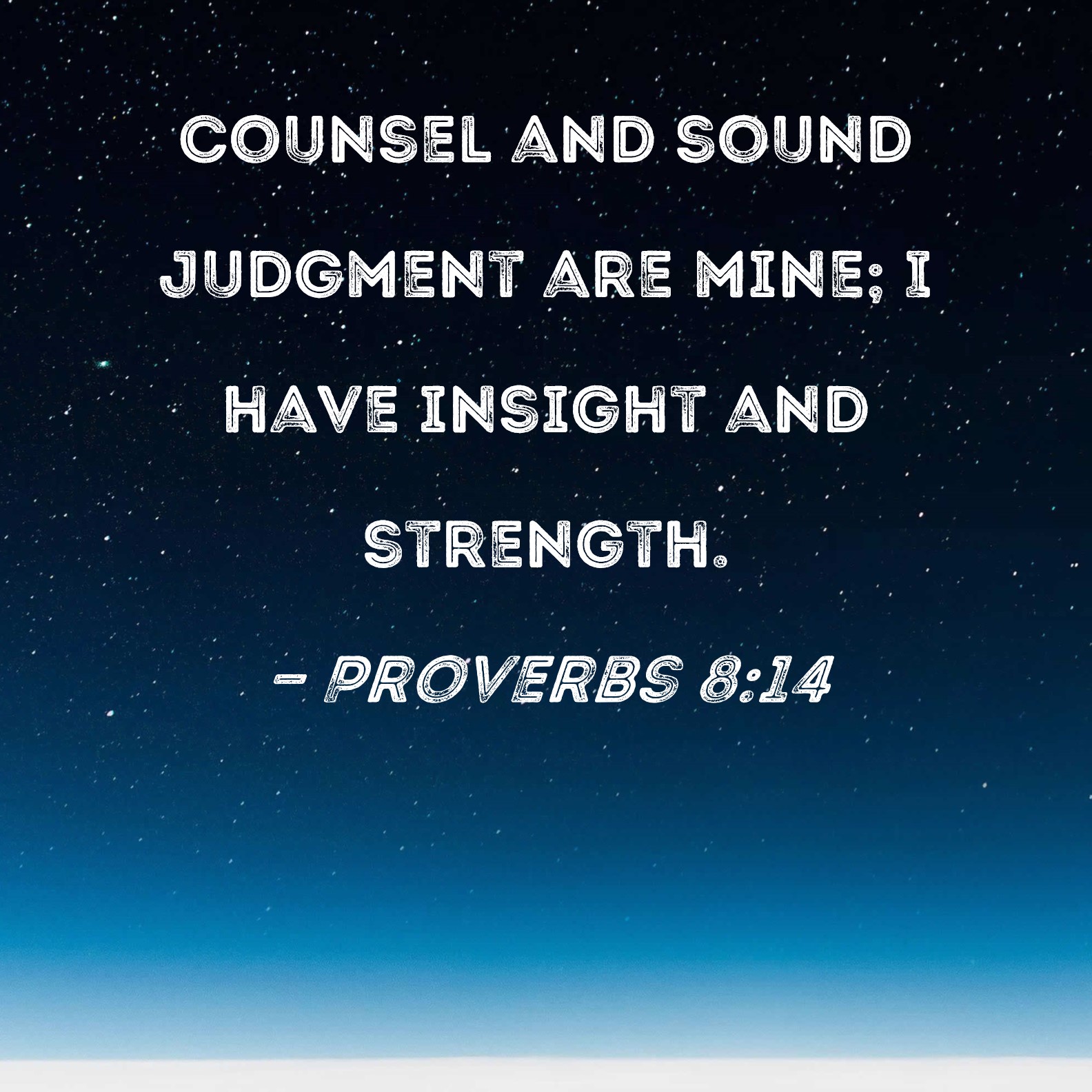 Proverbs 8 14 Counsel And Sound Judgment Are Mine I Have Insight And 