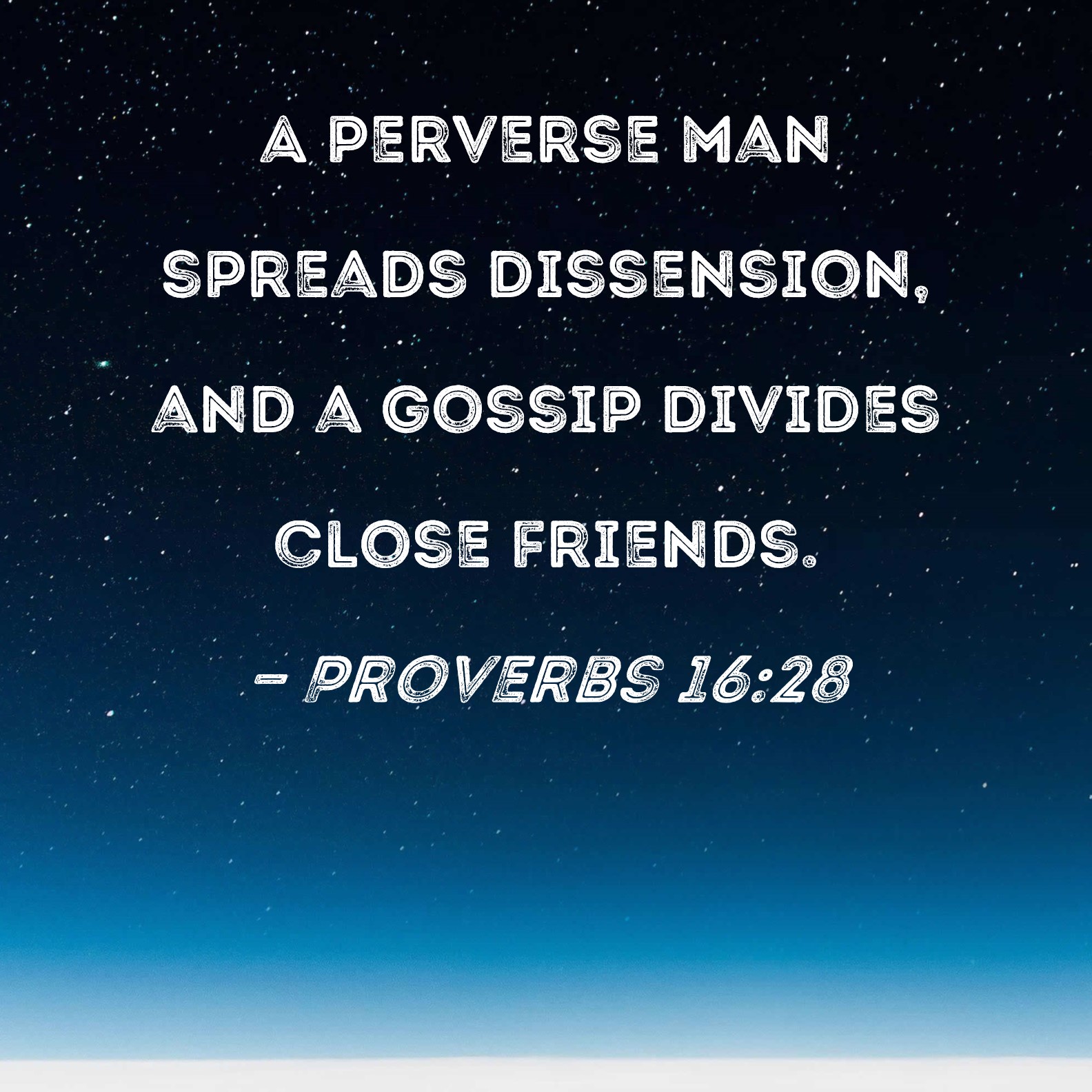 Proverbs 16 28 A Perverse Man Spreads Dissension And A Gossip Divides 