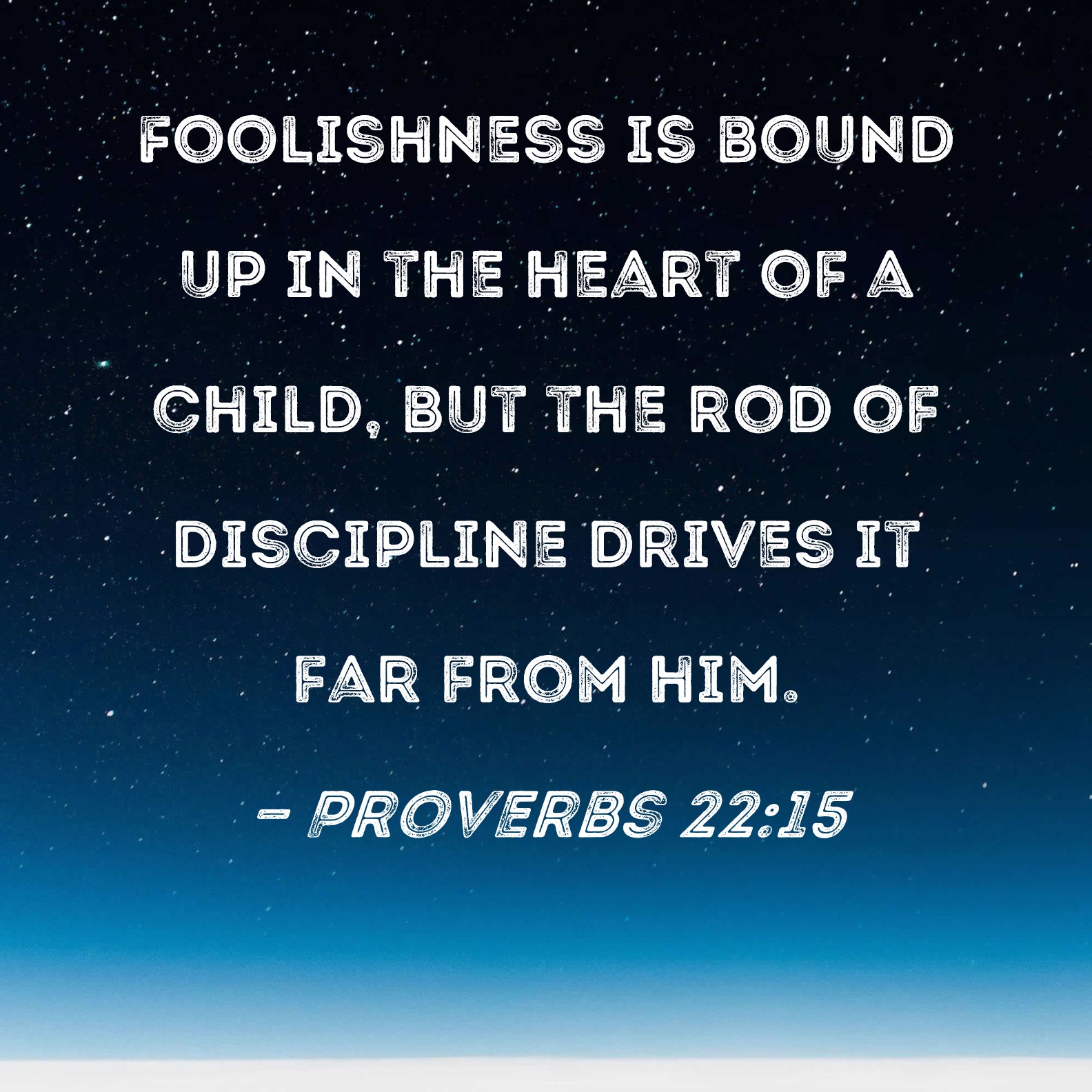 Proverbs 22 15 Foolishness Is Bound Up In The Heart Of A Child But The 