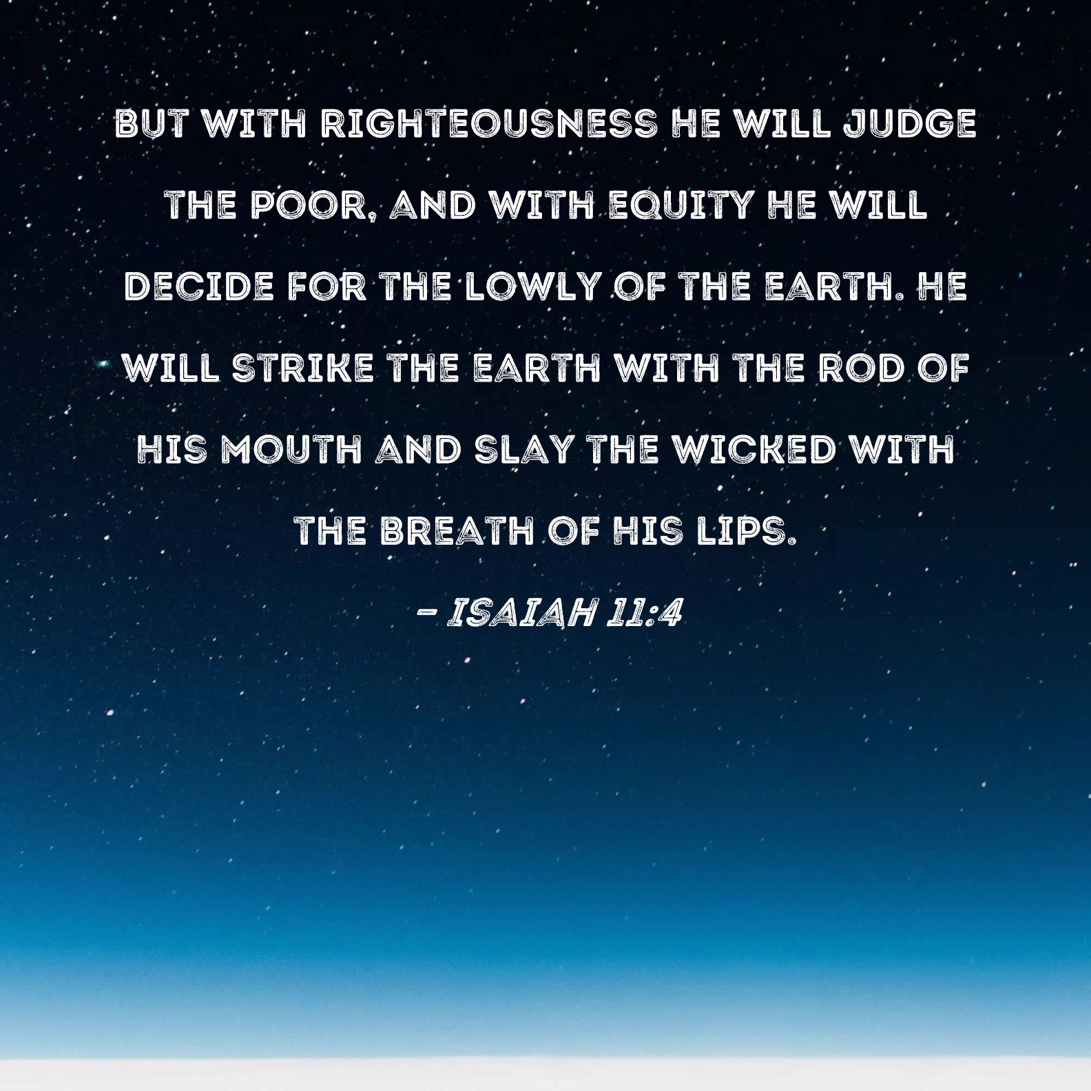 Isaiah 11 4 But With Righteousness He Will Judge The Poor And With 