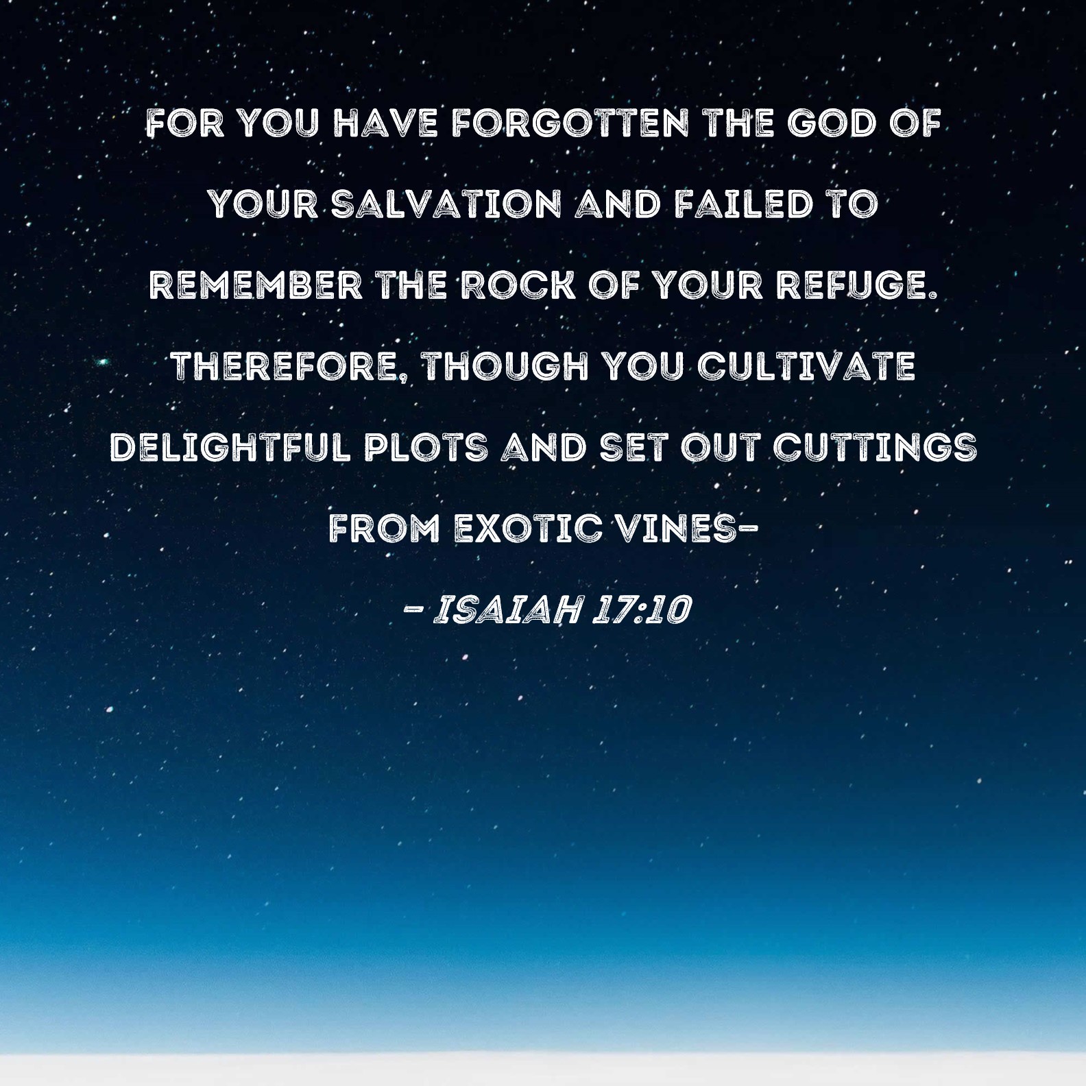 Isaiah 17 10 For You Have Forgotten The God Of Your Salvation And 