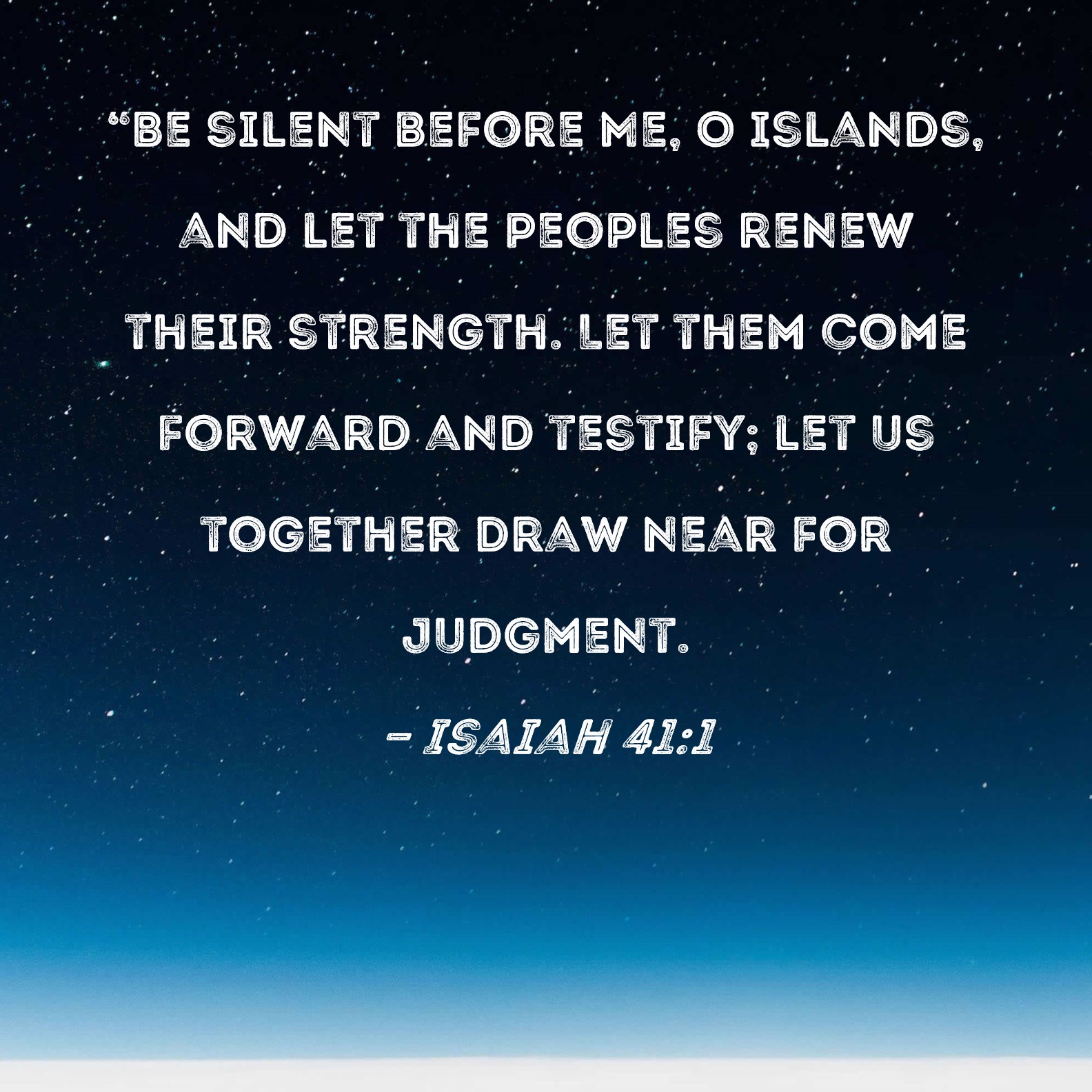 Isaiah 41 1 Be Silent Before Me O Islands And Let The Peoples Renew 