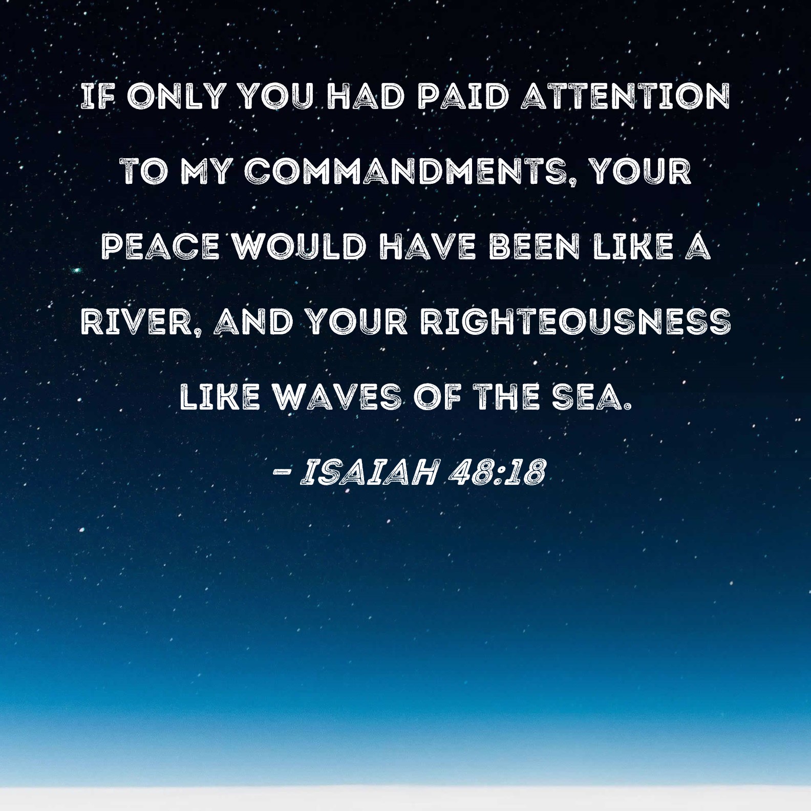 Isaiah 48 18 If Only You Had Paid Attention To My Commandments Your 