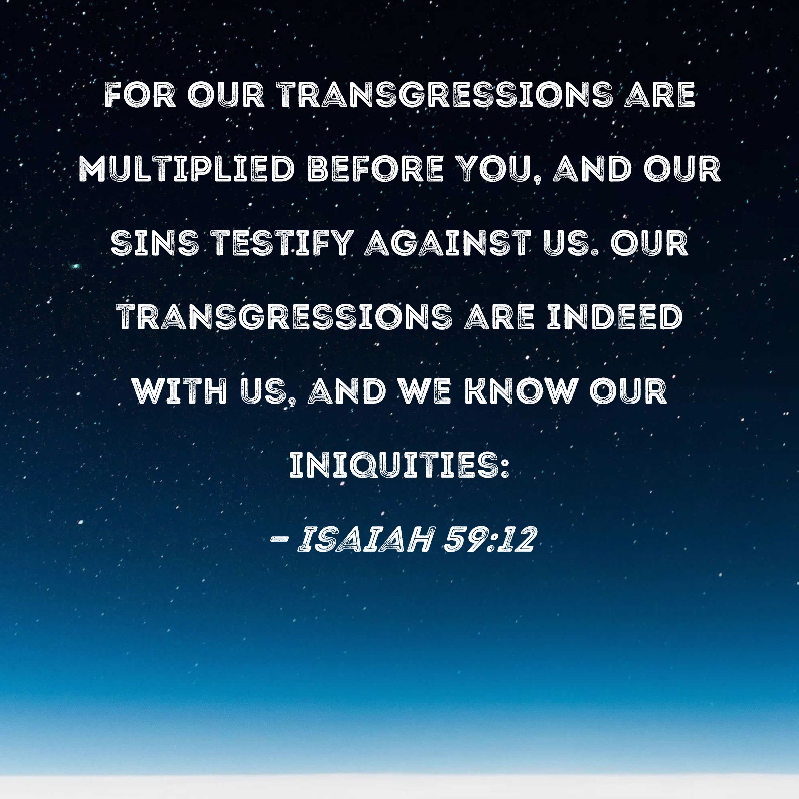 Isaiah 59 12 For Our Transgressions Are Multiplied Before You And Our 