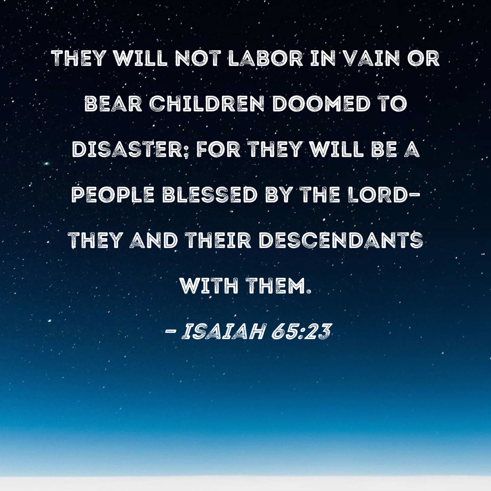 Isaiah 65 23 They Will Not Labor In Vain Or Bear Children Doomed To 