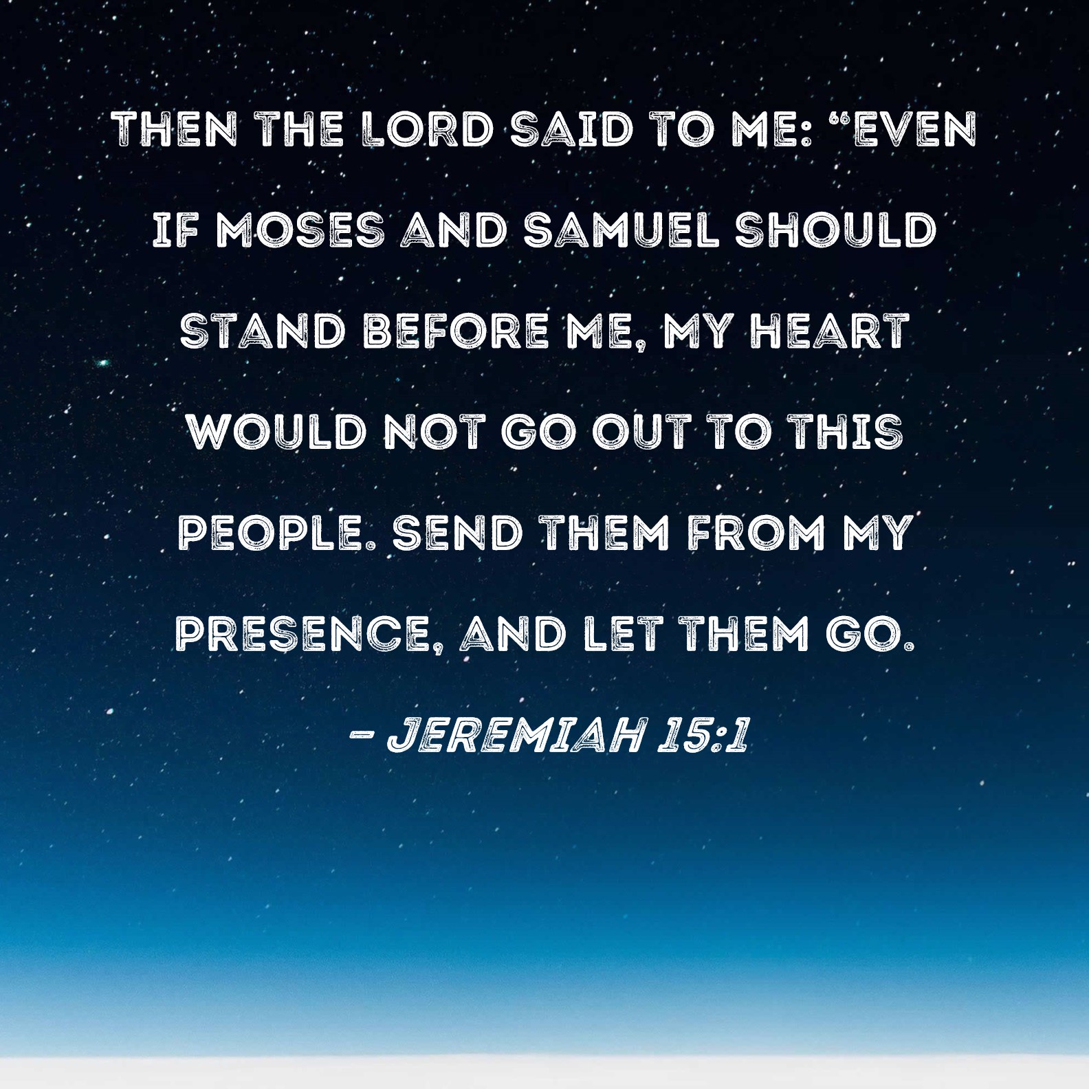 Jeremiah 15 1 Then The LORD Said To Me Even If Moses And Samuel 