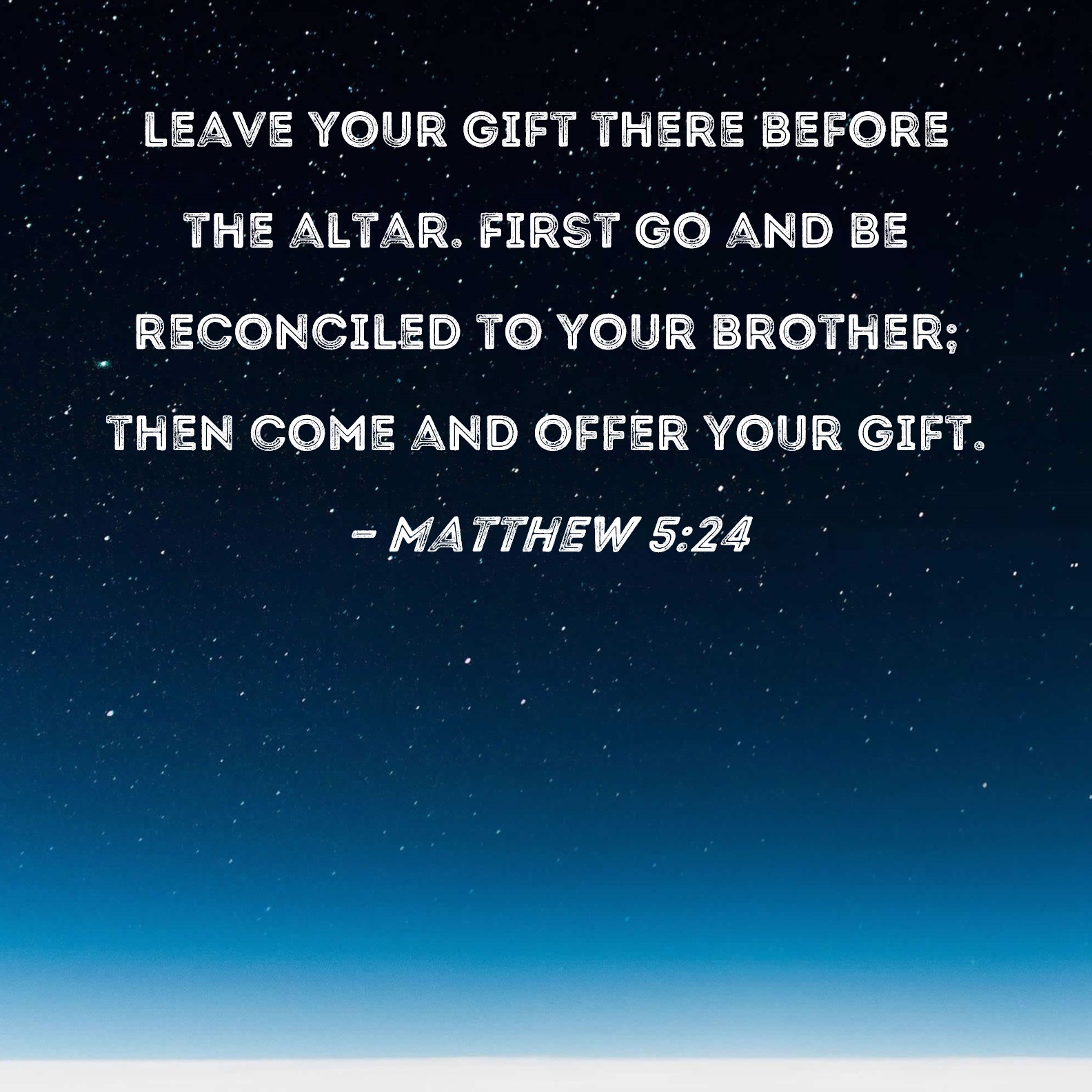 Matthew 5 24 Leave Your Gift There Before The Altar First Go And Be 