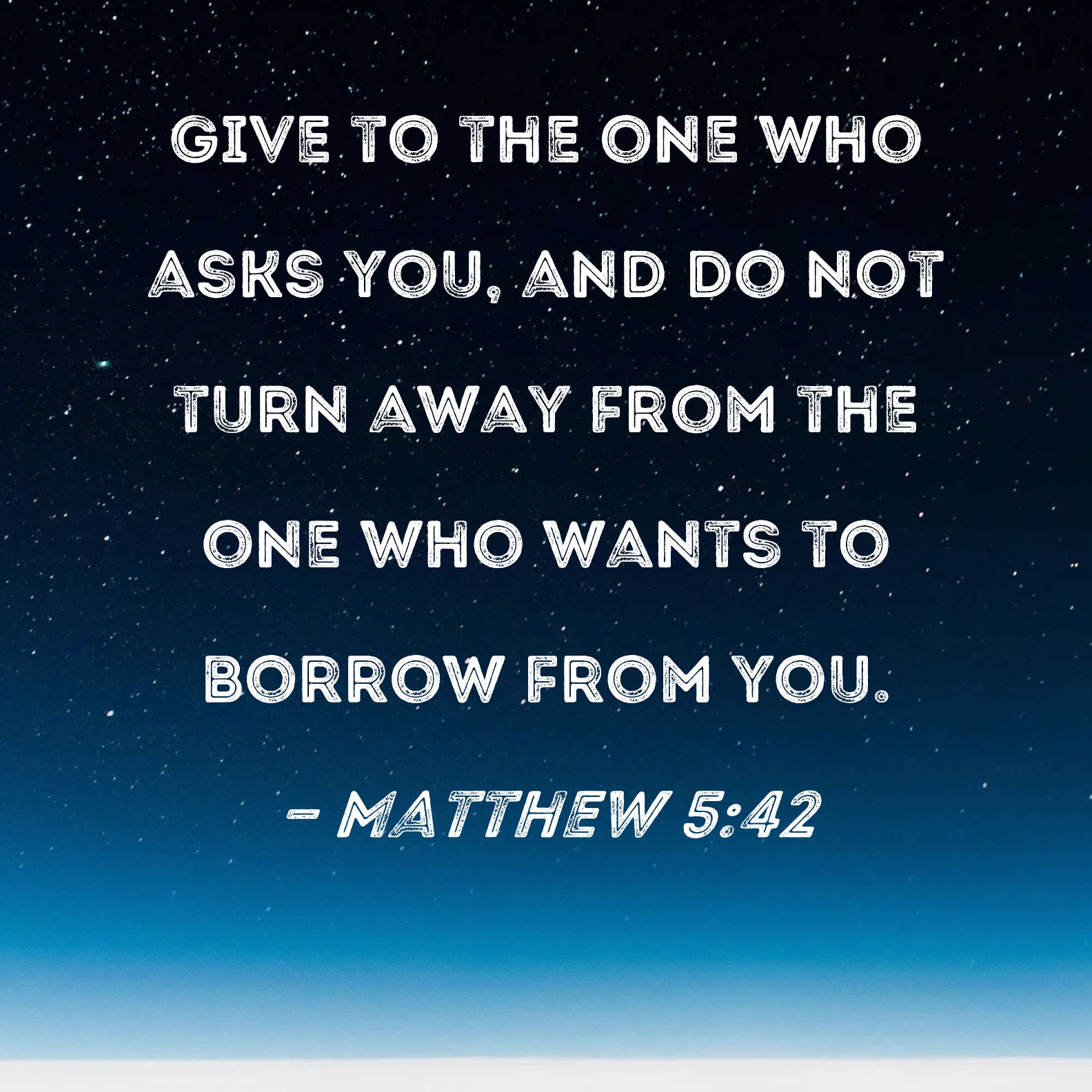 Matthew 5 42 Give To The One Who Asks You And Do Not Turn Away From 