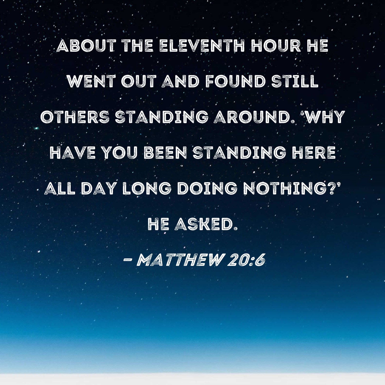 Matthew 20 6 About The Eleventh Hour He Went Out And Found Still Others 