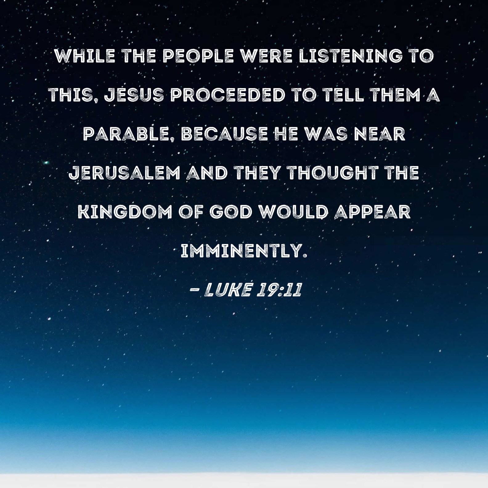 Luke 19 11 While The People Were Listening To This Jesus Proceeded To 