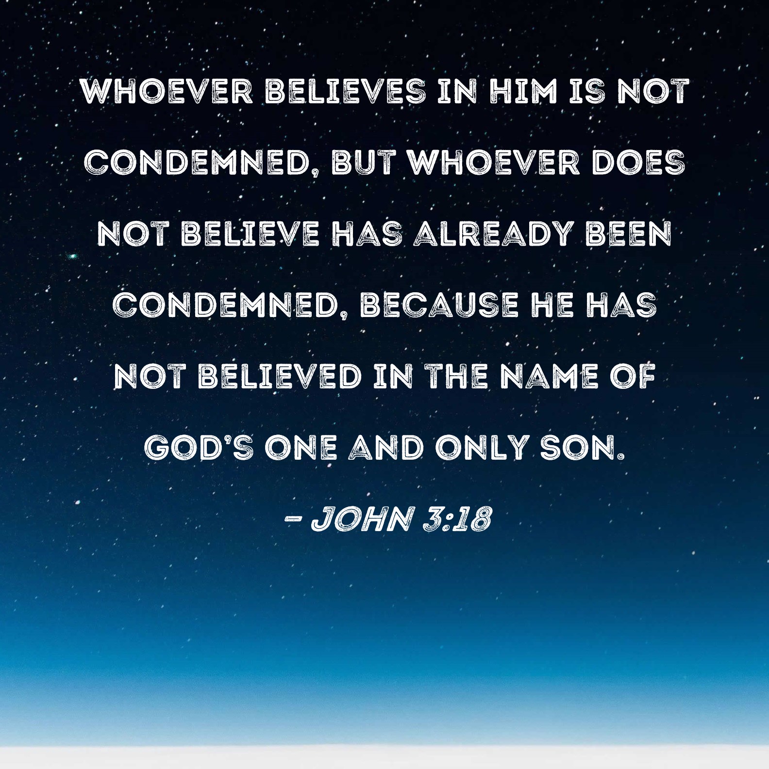 John 3 18 Whoever Believes In Him Is Not Condemned But Whoever Does 