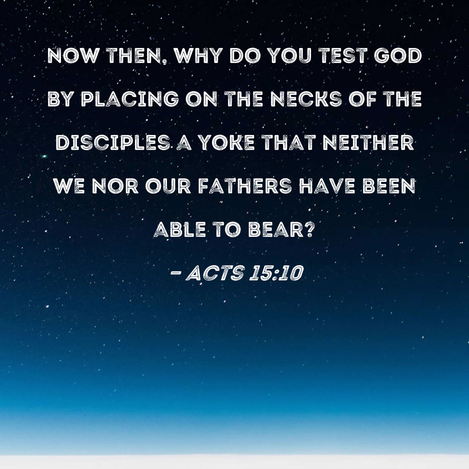 Acts 15 10 Now Then Why Do You Test God By Placing On The Necks Of The 