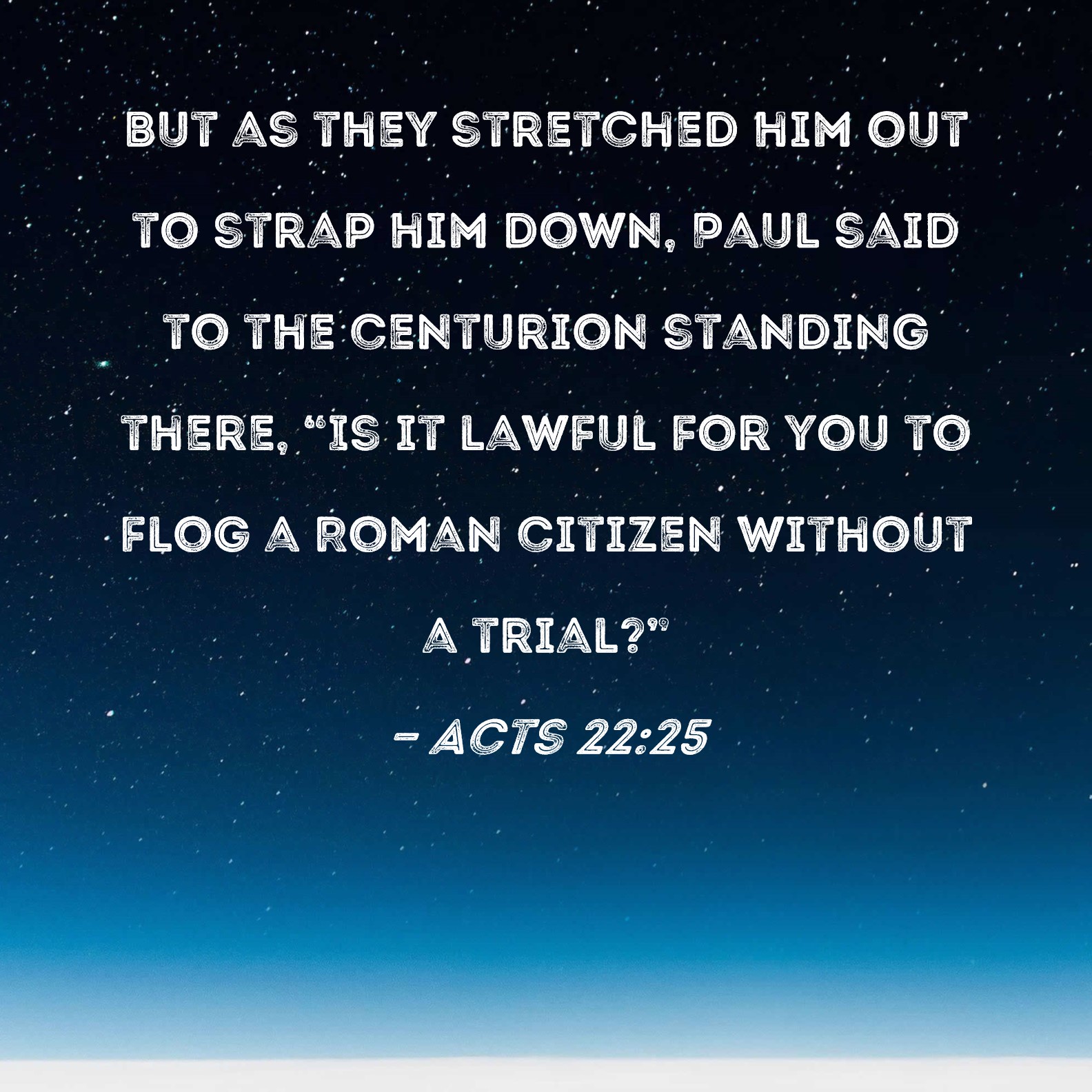 Acts 22 25 But As They Stretched Him Out To Strap Him Down Paul Said 