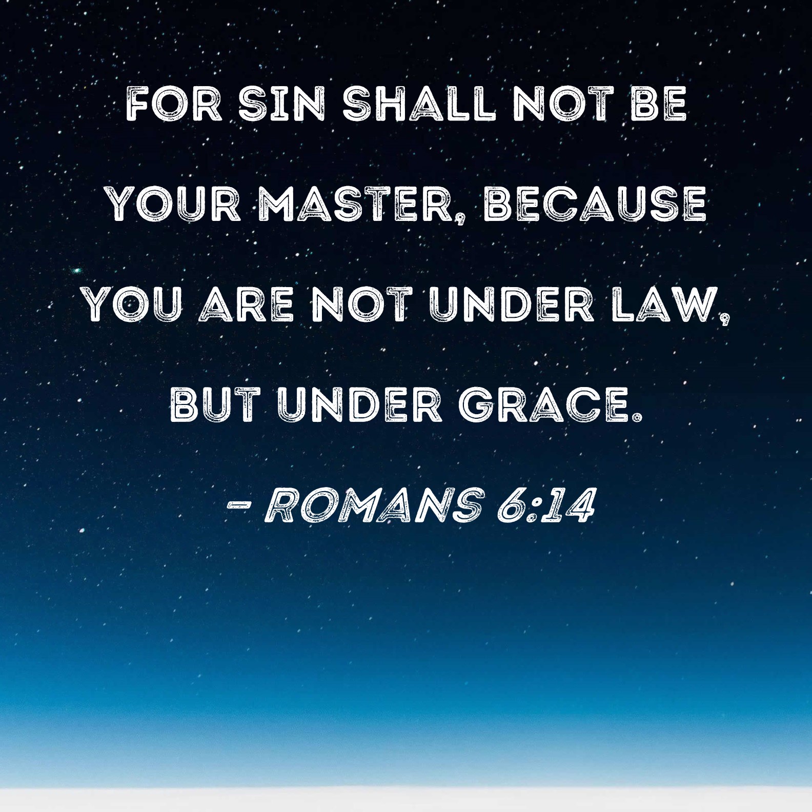 Romans 6 14 For Sin Shall Not Be Your Master Because You Are Not Under 