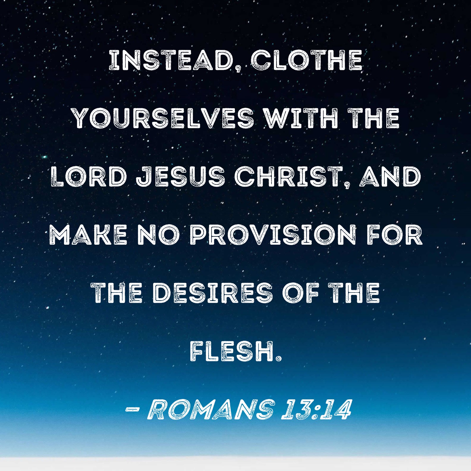 Romans 13 14 Instead Clothe Yourselves With The Lord Jesus Christ And 