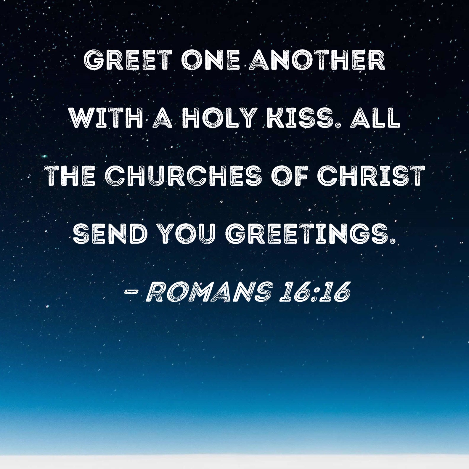 Romans 16 16 Greet One Another With A Holy Kiss All The Churches Of 