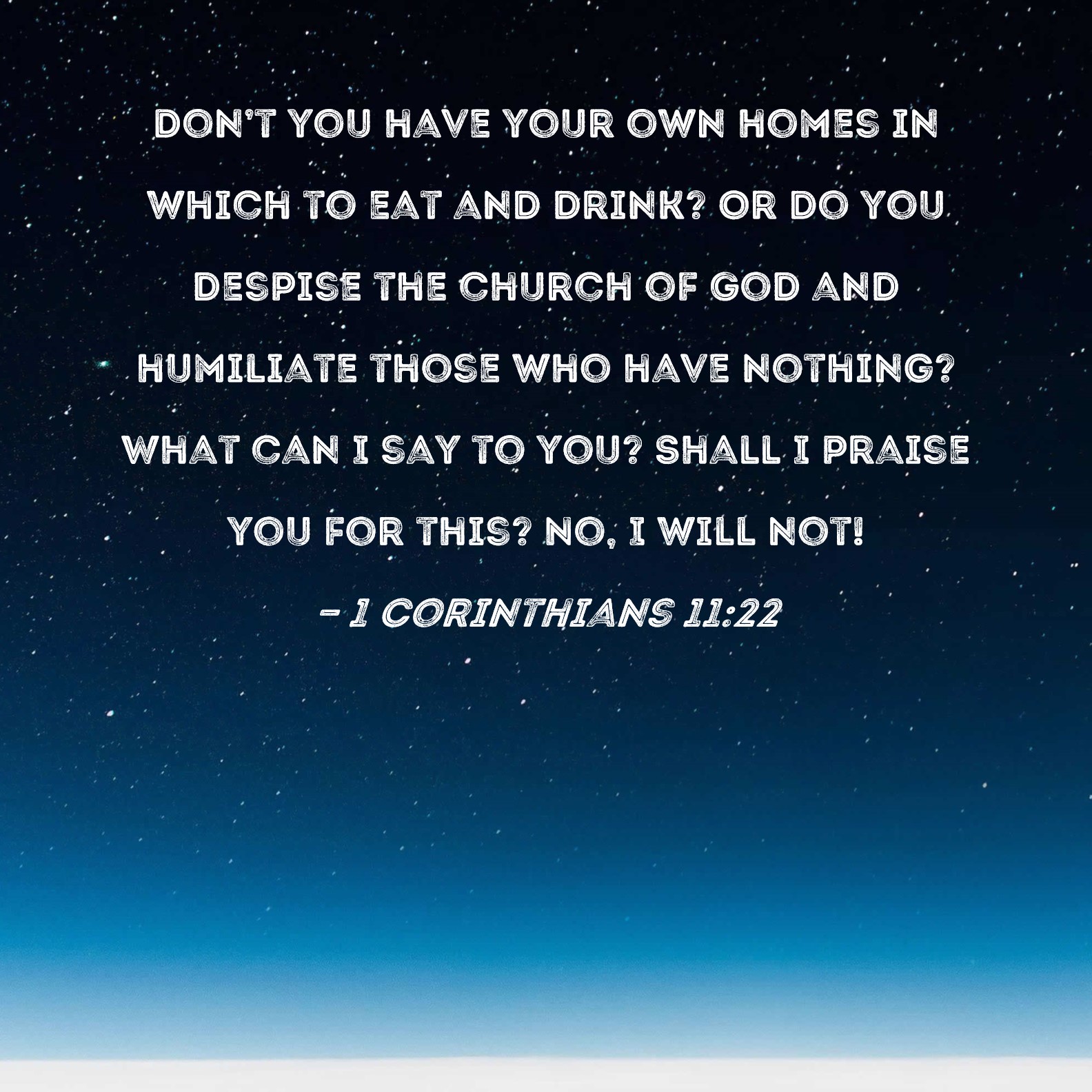 1 Corinthians 11 22 Don t You Have Your Own Homes In Which To Eat And 