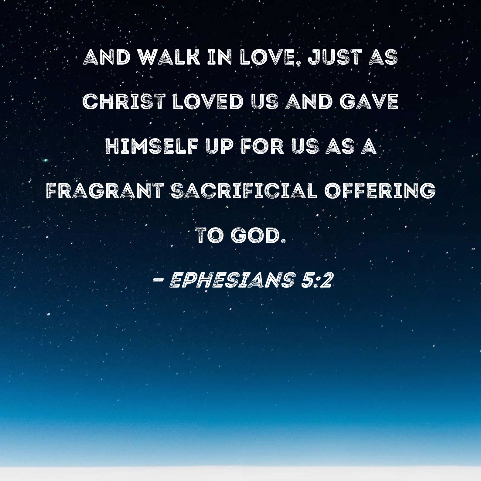 Ephesians 5 2 And Walk In Love Just As Christ Loved Us And Gave 