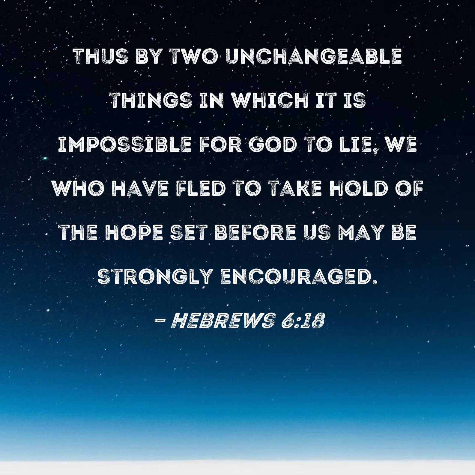 Hebrews 6 18 Thus By Two Unchangeable Things In Which It Is Impossible 