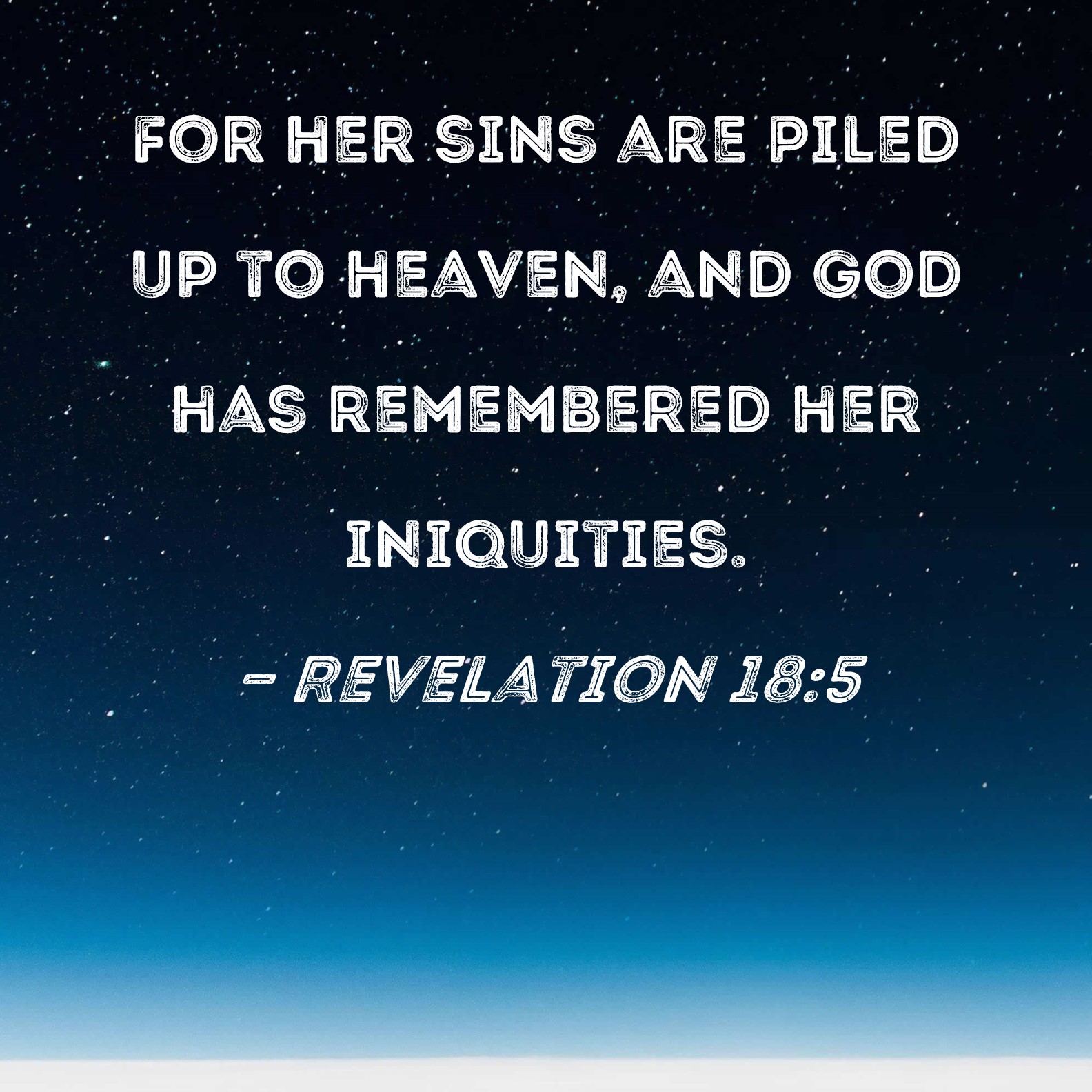 Revelation 185 For her sins are piled up to heaven, and God has