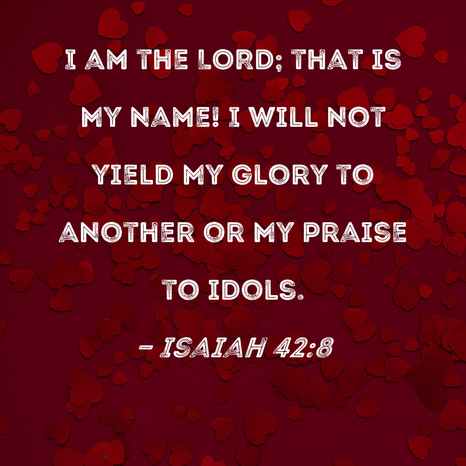 Isaiah 42 8 I Am The LORD That Is My Name I Will Not Yield My Glory 