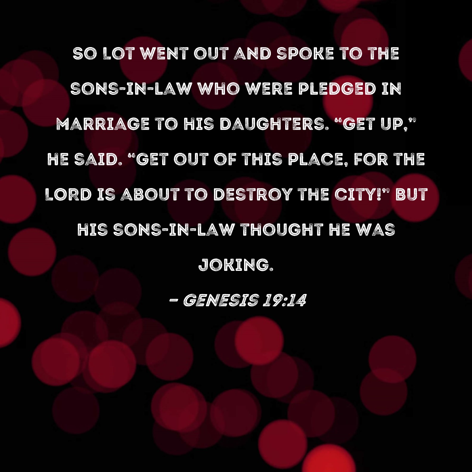 Genesis 19 14 So Lot Went Out And Spoke To The Sons In Law Who Were Pledged In Marriage To His