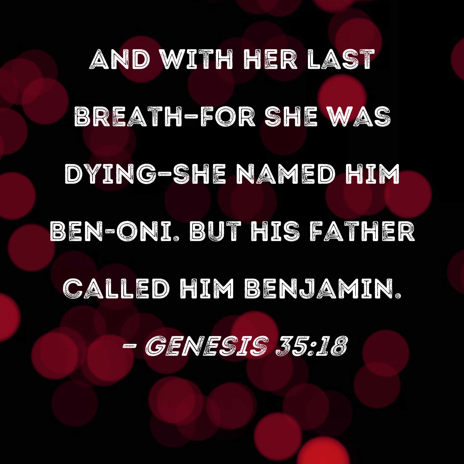 Genesis 35:18 (kjv) - And it came to pass, as her soul was in depar