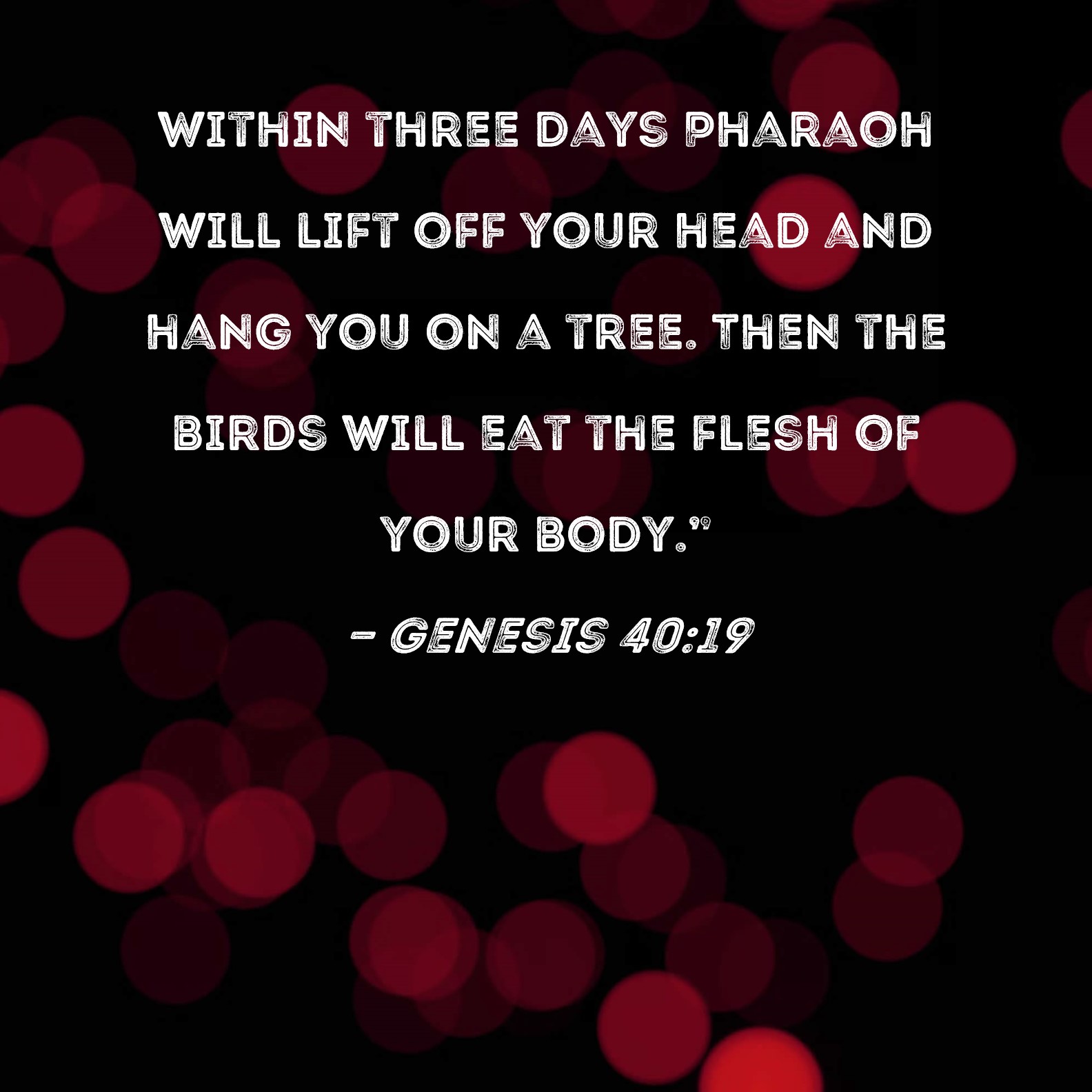 Genesis 40 19 Within Three Days Pharaoh Will Lift Off Your Head And 