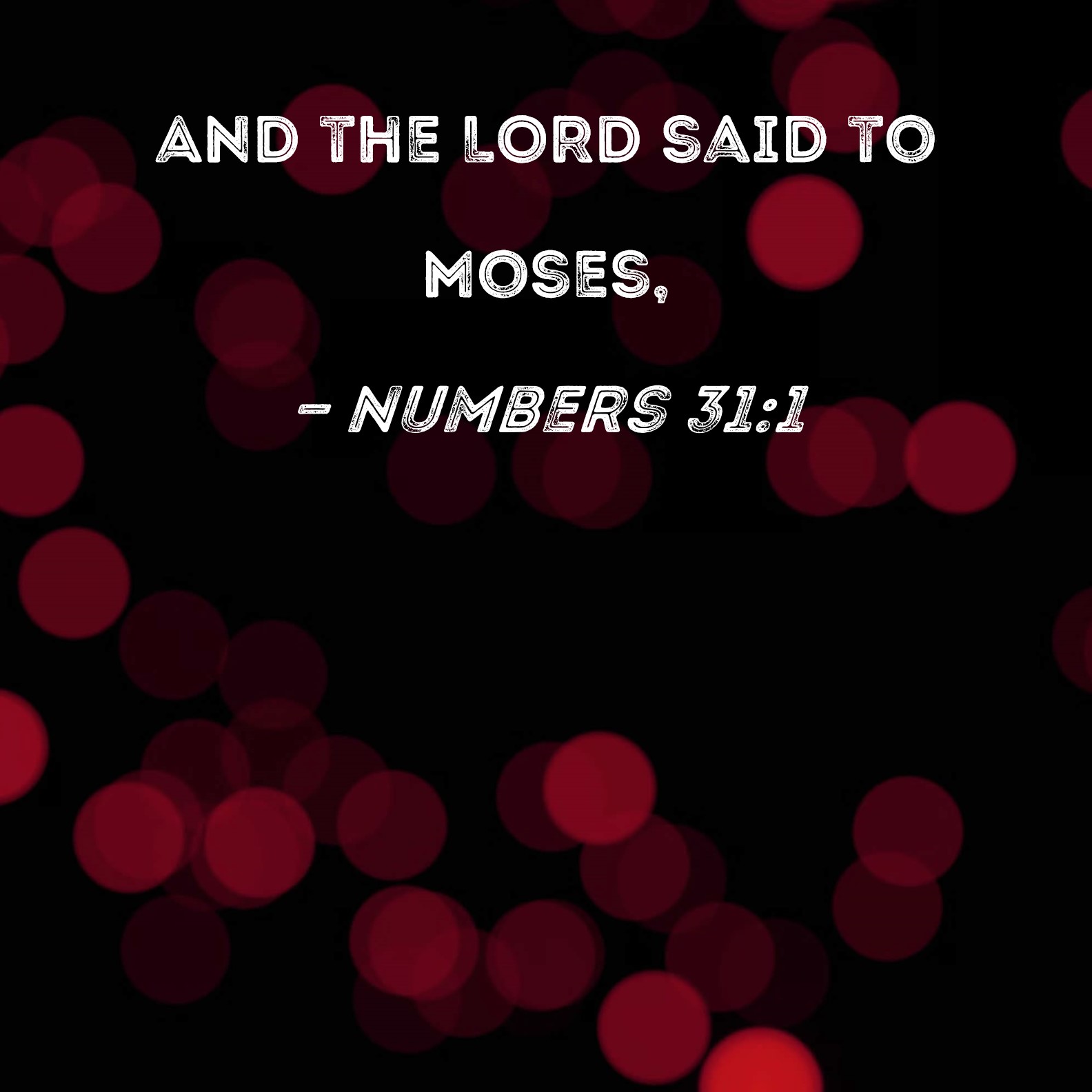 Numbers 31:1 And the LORD said to Moses,