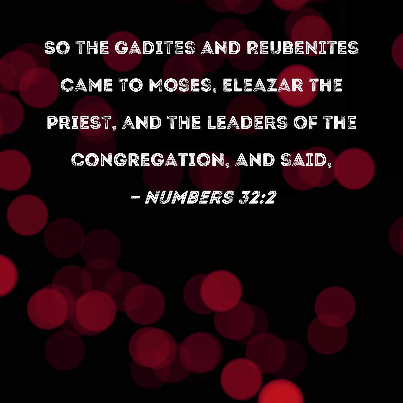 Numbers 32:2 So the Gadites and Reubenites came to Moses, Eleazar the ...