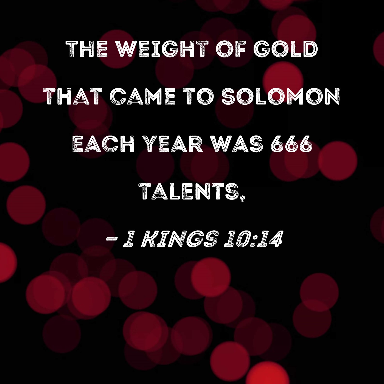 1 Kings 10 14 The Weight Of Gold That Came To Solomon Each Year Was 666 