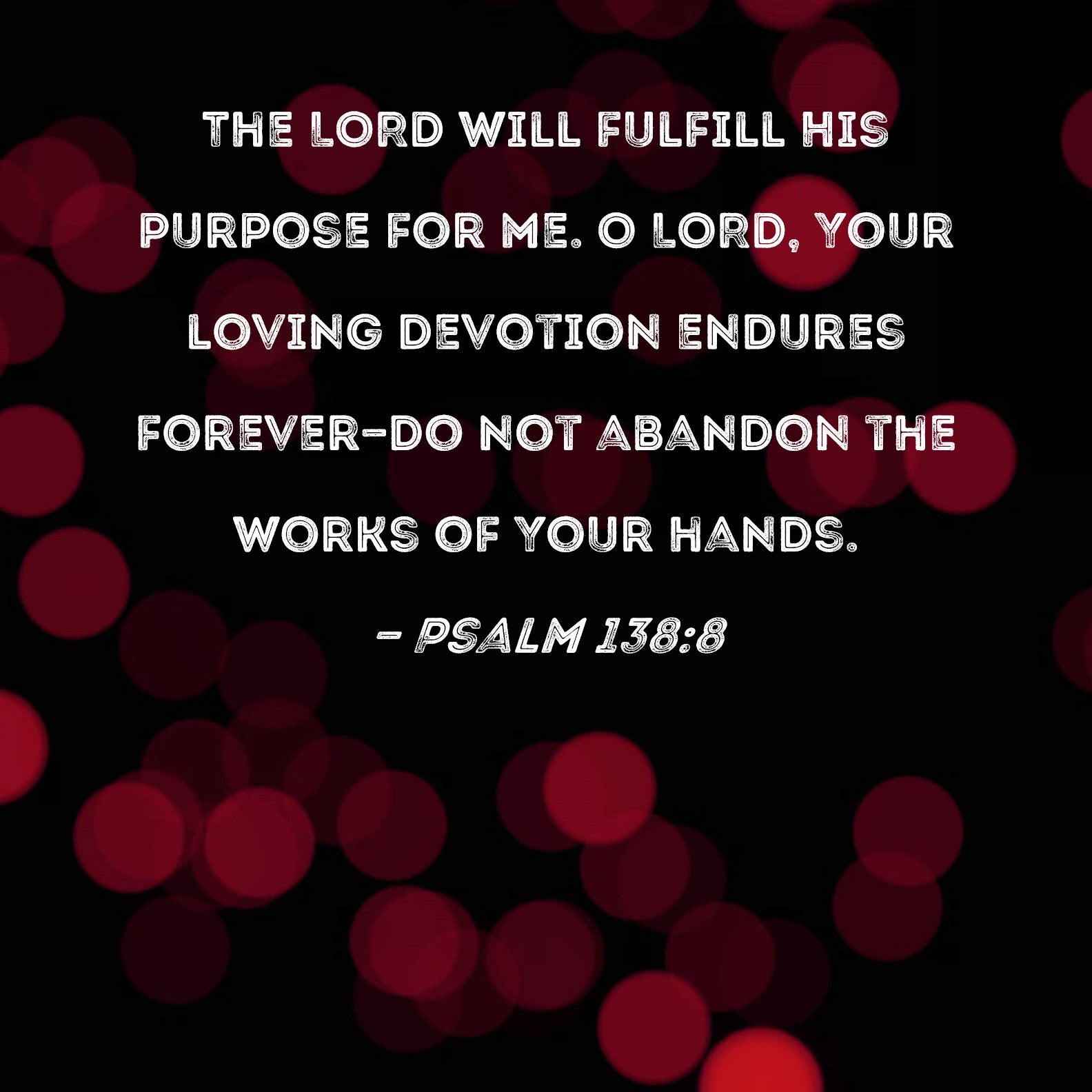 psalm-138-8-the-lord-will-fulfill-his-purpose-for-me-o-lord-your