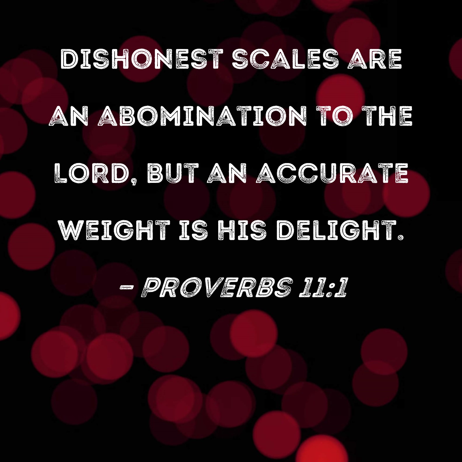 Proverbs 11 1 Dishonest Scales Are An Abomination To The LORD But An 