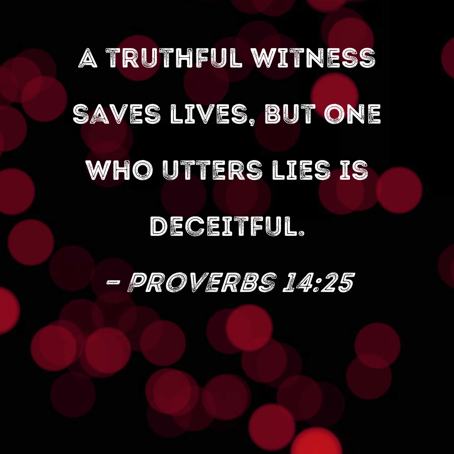 Proverbs 14 25 A Truthful Witness Saves Lives But One Who Utters Lies 