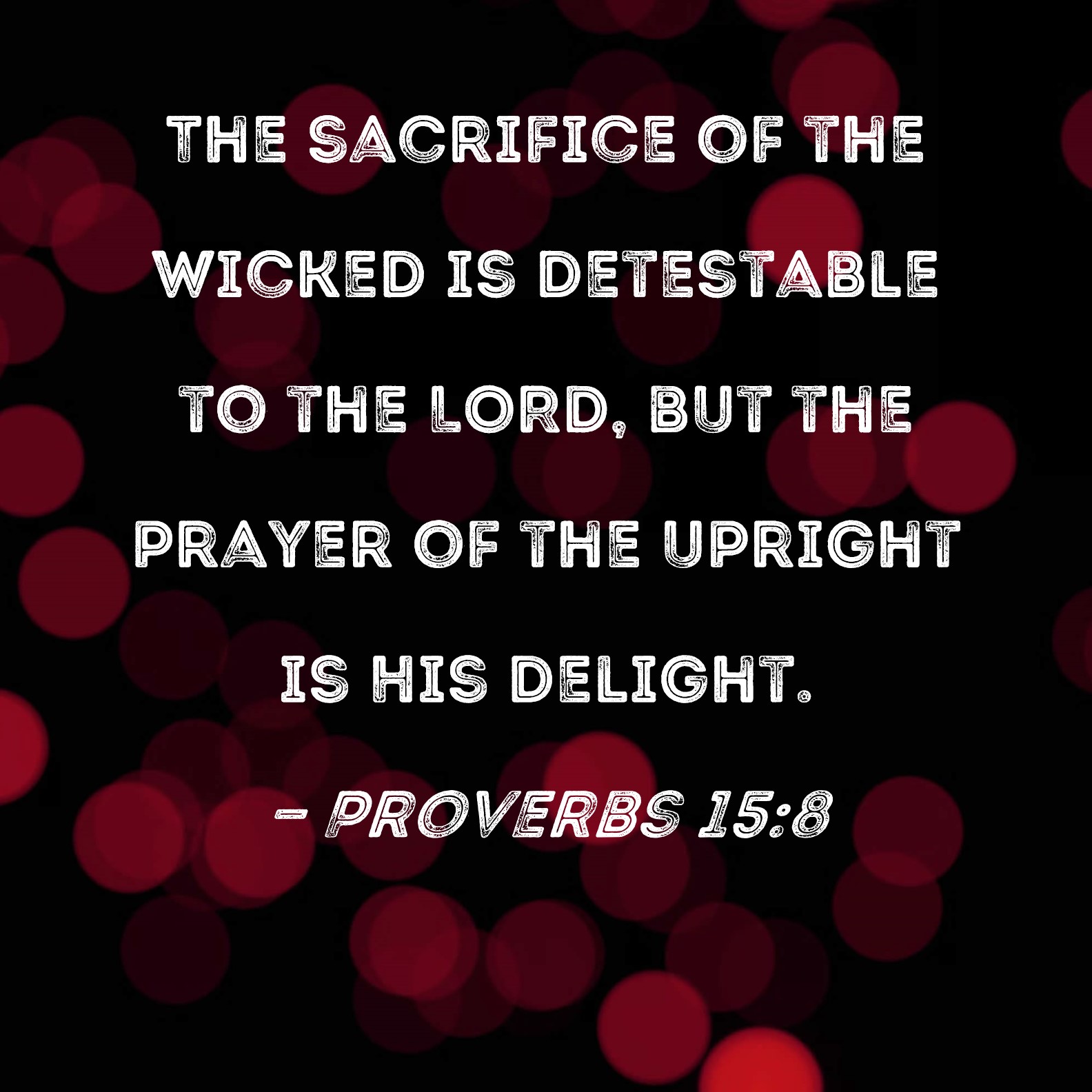 Proverbs 15 8 The Sacrifice Of The Wicked Is Detestable To The LORD 