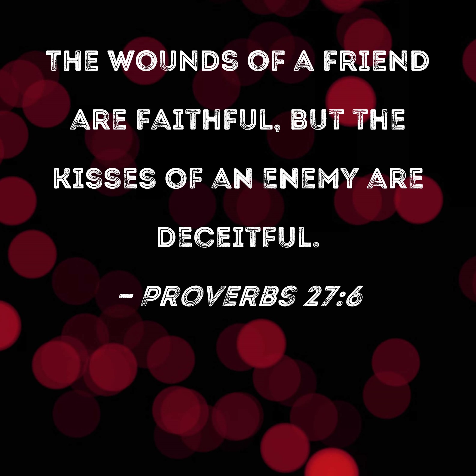 Faithful Are the Wounds of a Friend