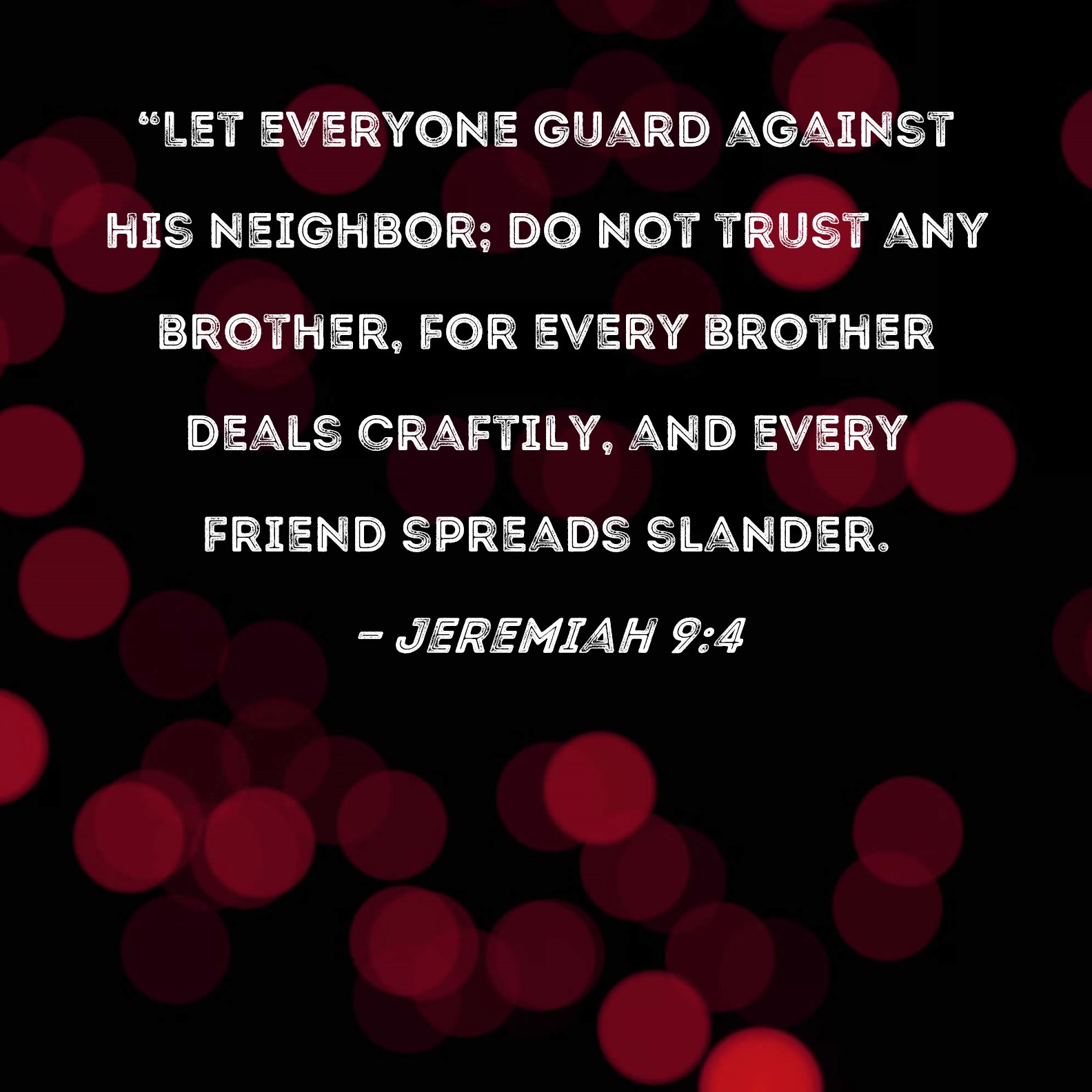 Jeremiah 94 Let Everyone Guard Against His Neighbor Do Not Trust Any