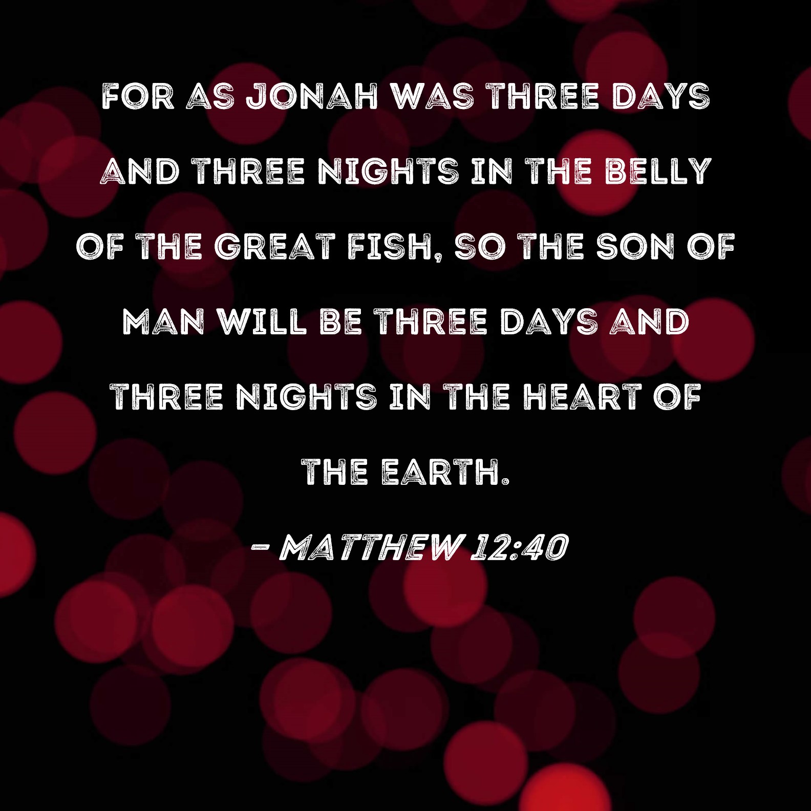 Matthew 12 40 For As Jonah Was Three Days And Three Nights In The Belly 