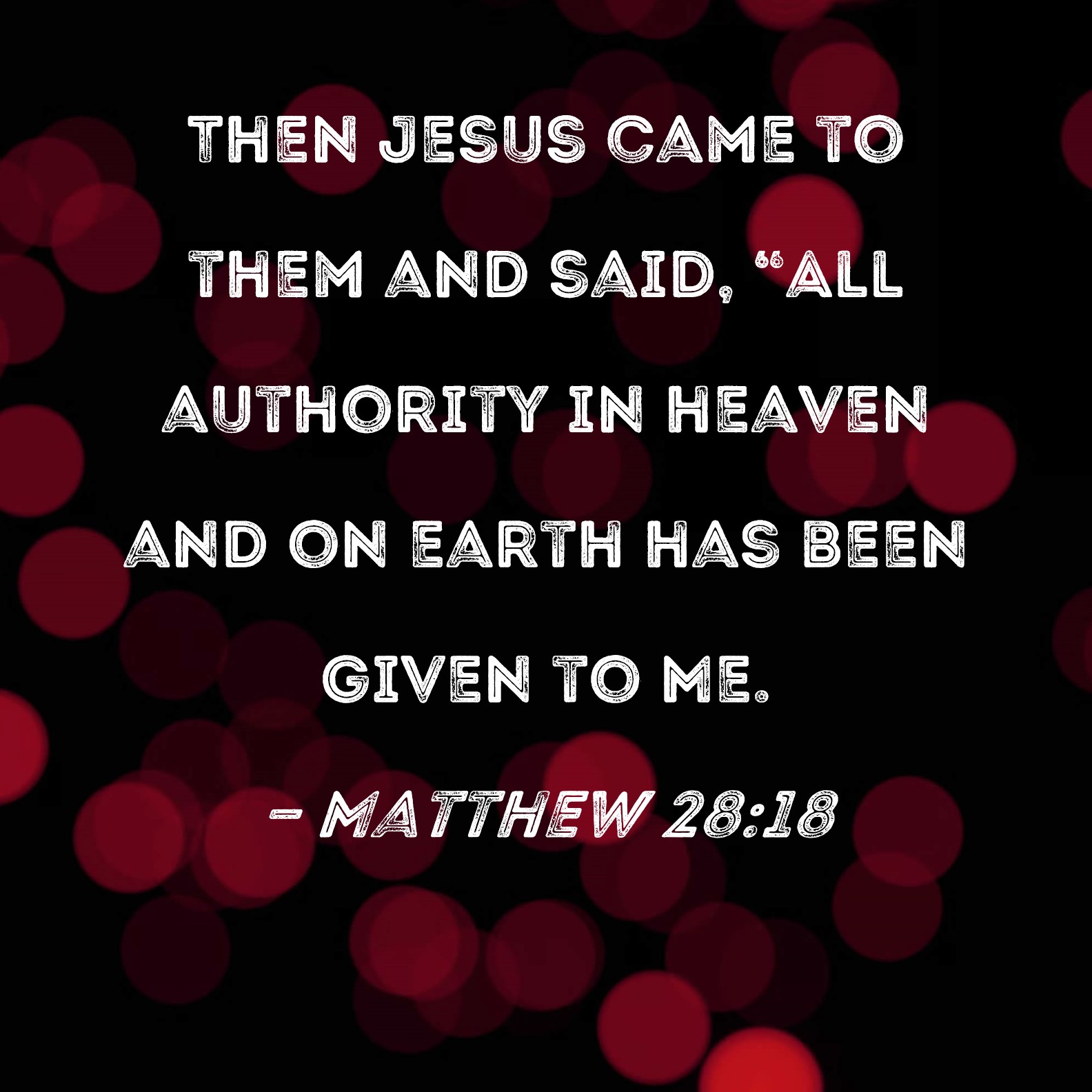 Matthew 28 18 Then Jesus Came To Them And Said All Authority In 