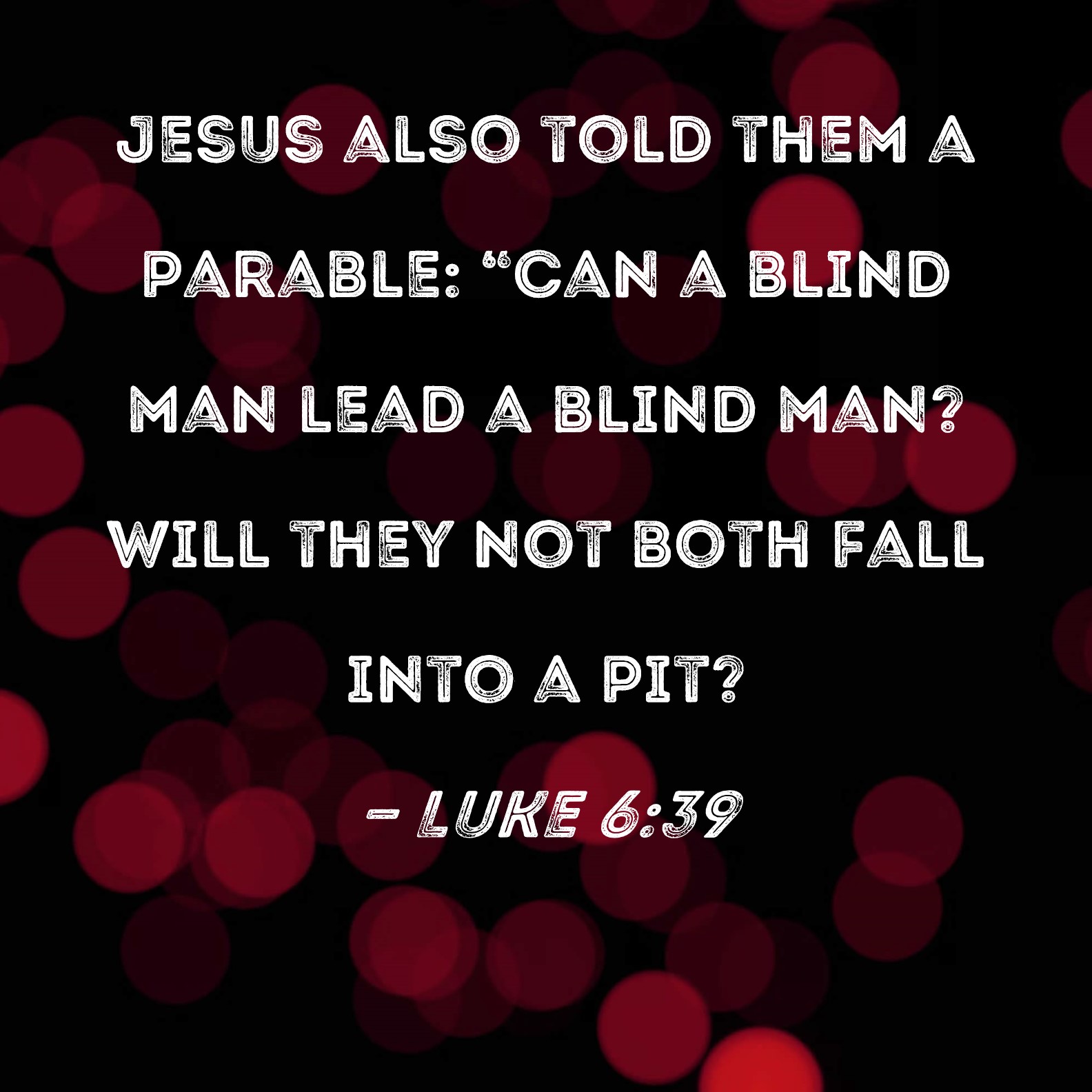 Luke 6 39 Jesus Also Told Them A Parable Can A Blind Man Lead A Blind 