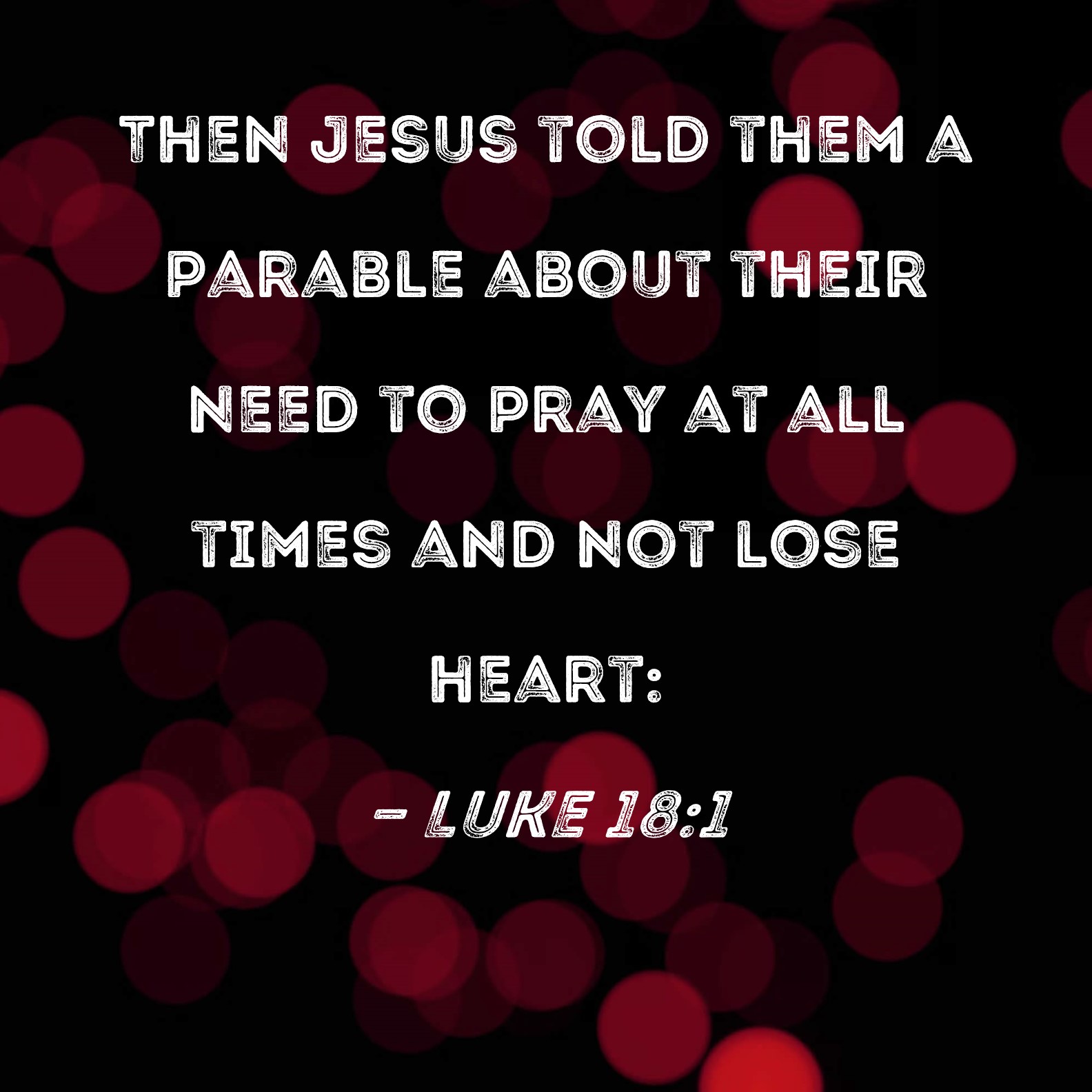 Luke 18 1 Then Jesus Told Them A Parable About Their Need To Pray At 