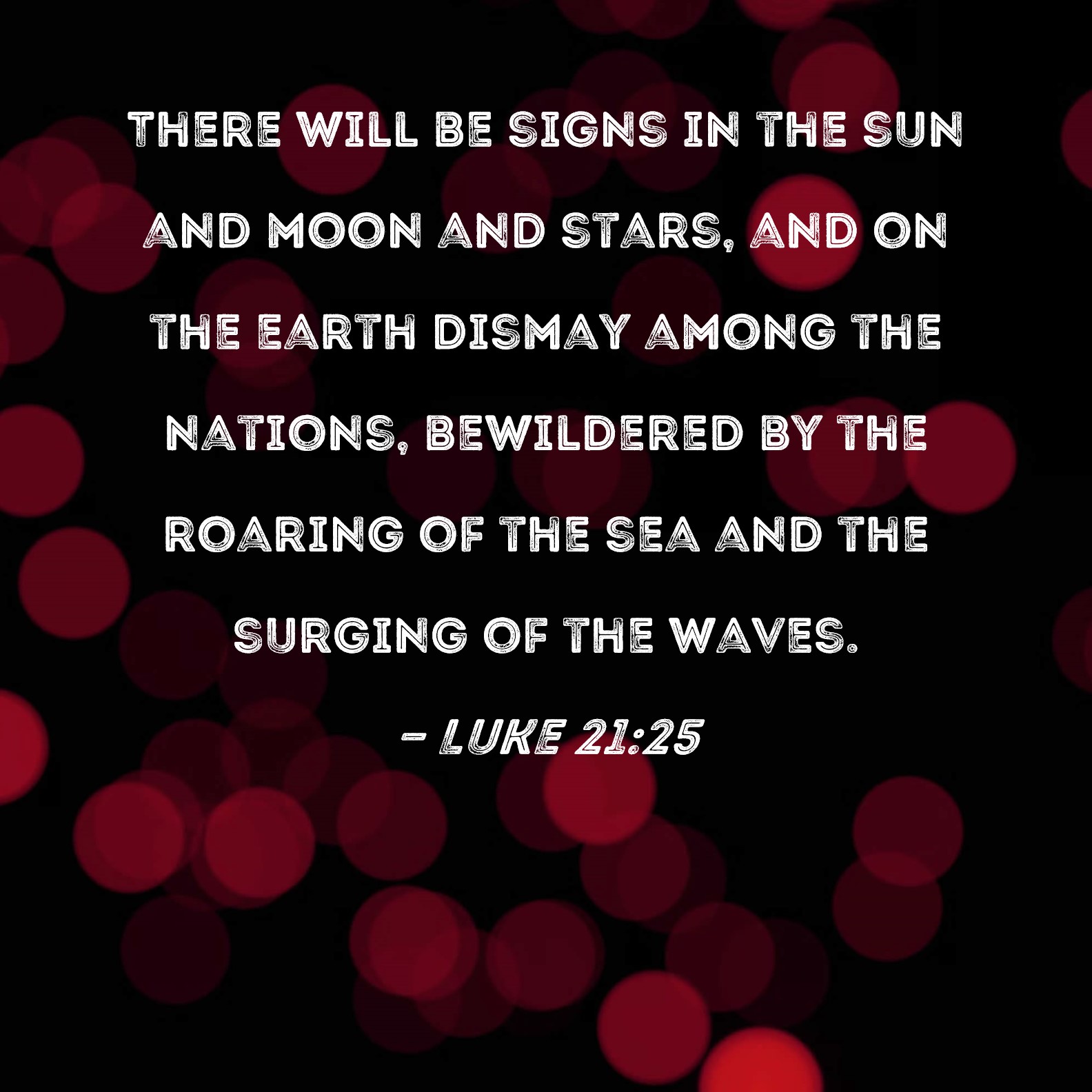 Luke 21 25 There Will Be Signs In The Sun And Moon And Stars And On 