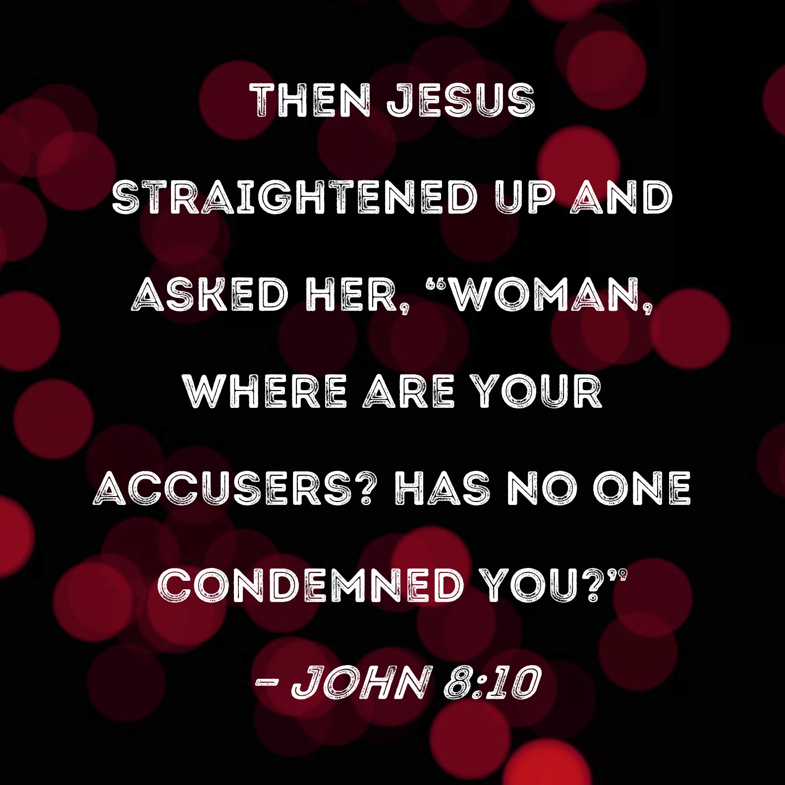 John 810 Then Jesus Straightened Up And Asked Her Woman Where Are