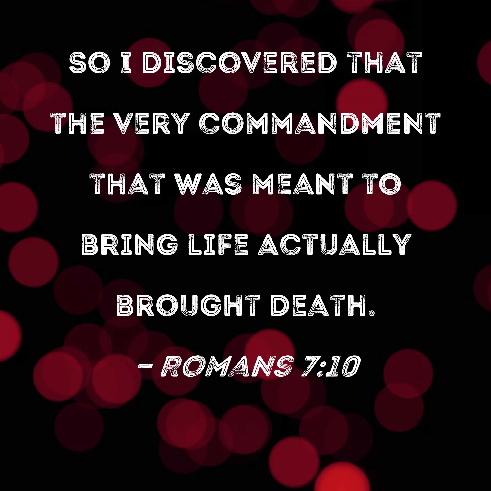 Romans 7 10 So I Discovered That The Very Commandment That Was Meant To 