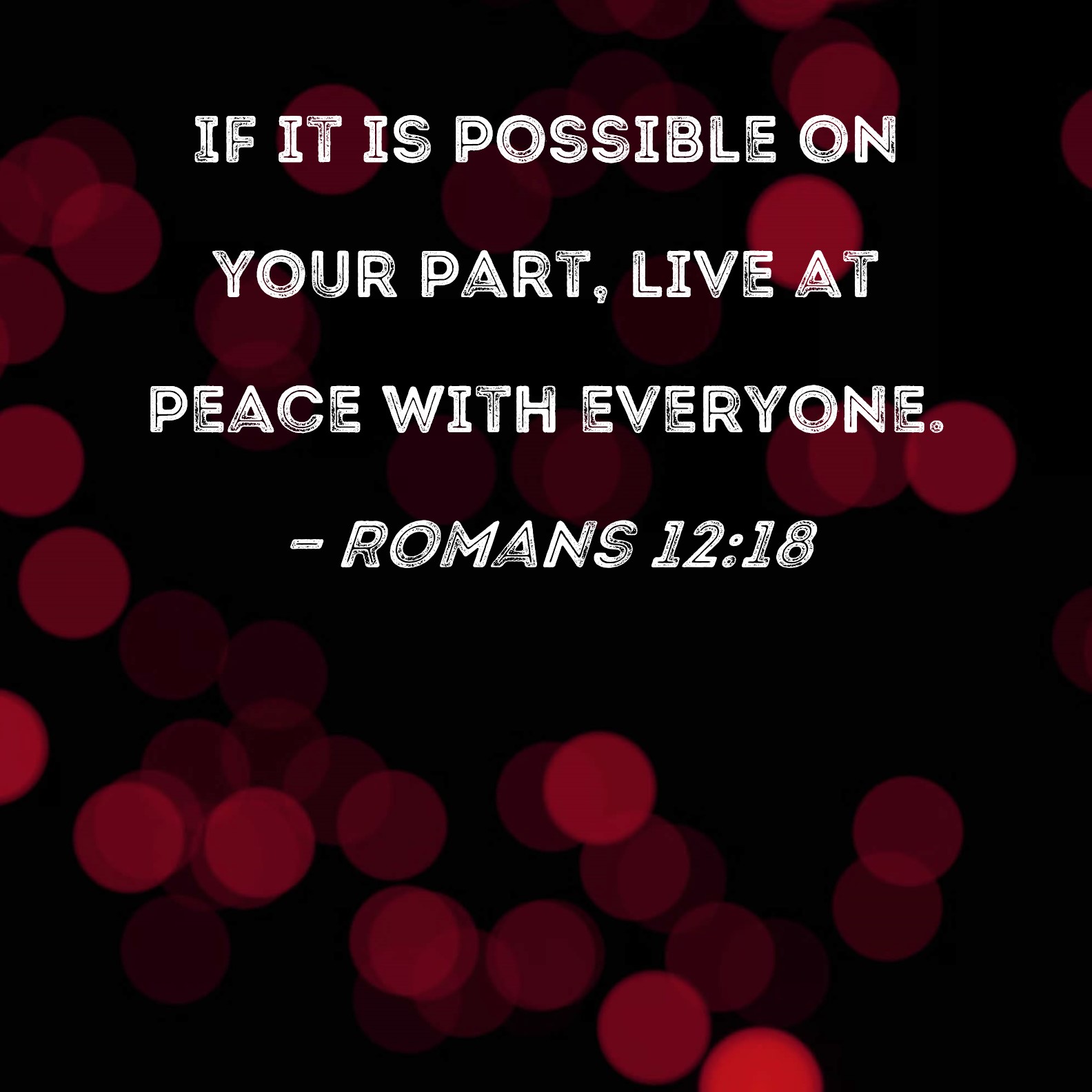 Romans 12 18 If It Is Possible On Your Part Live At Peace With Everyone 