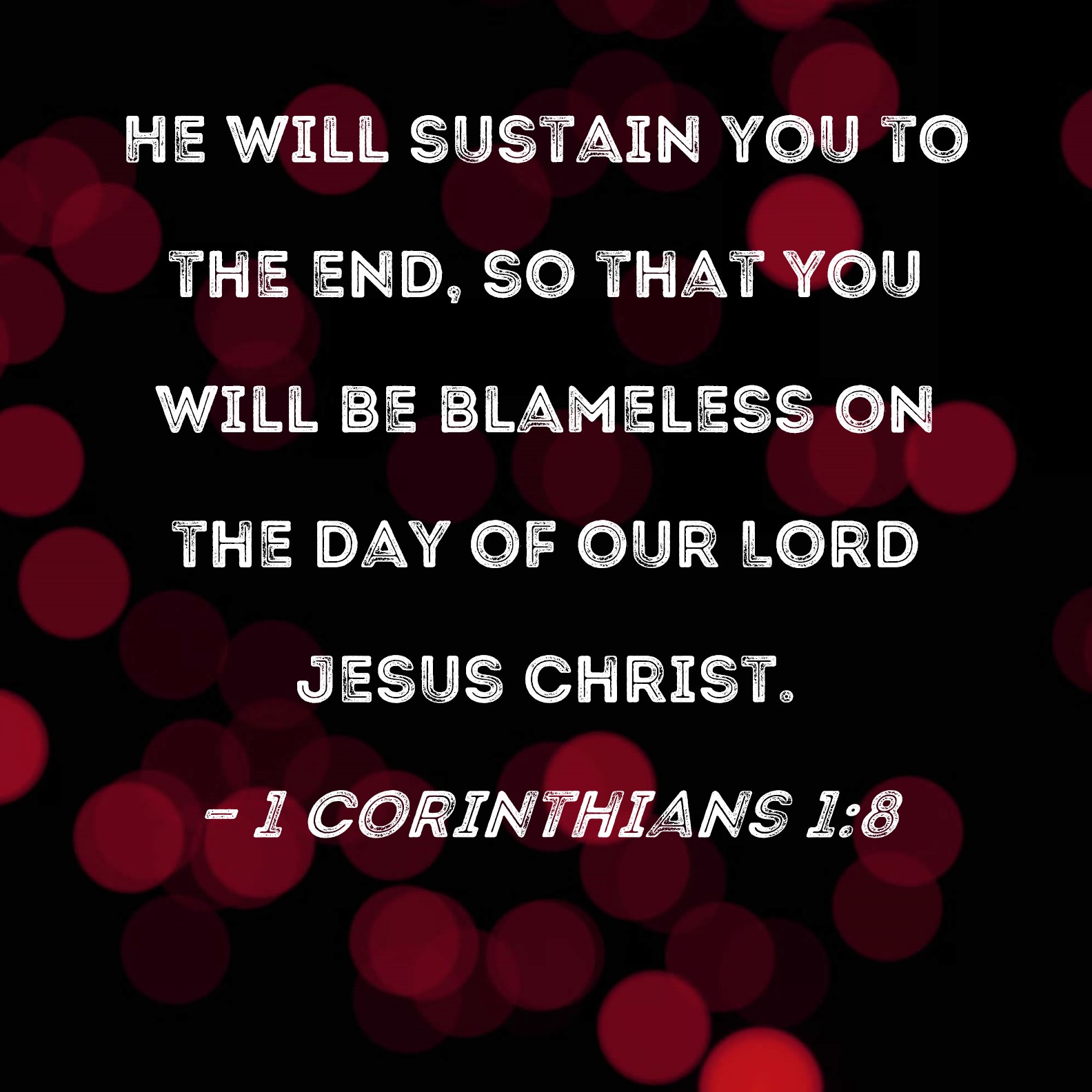 1 Corinthians 1 8 He Will Sustain You To The End So That You Will Be 