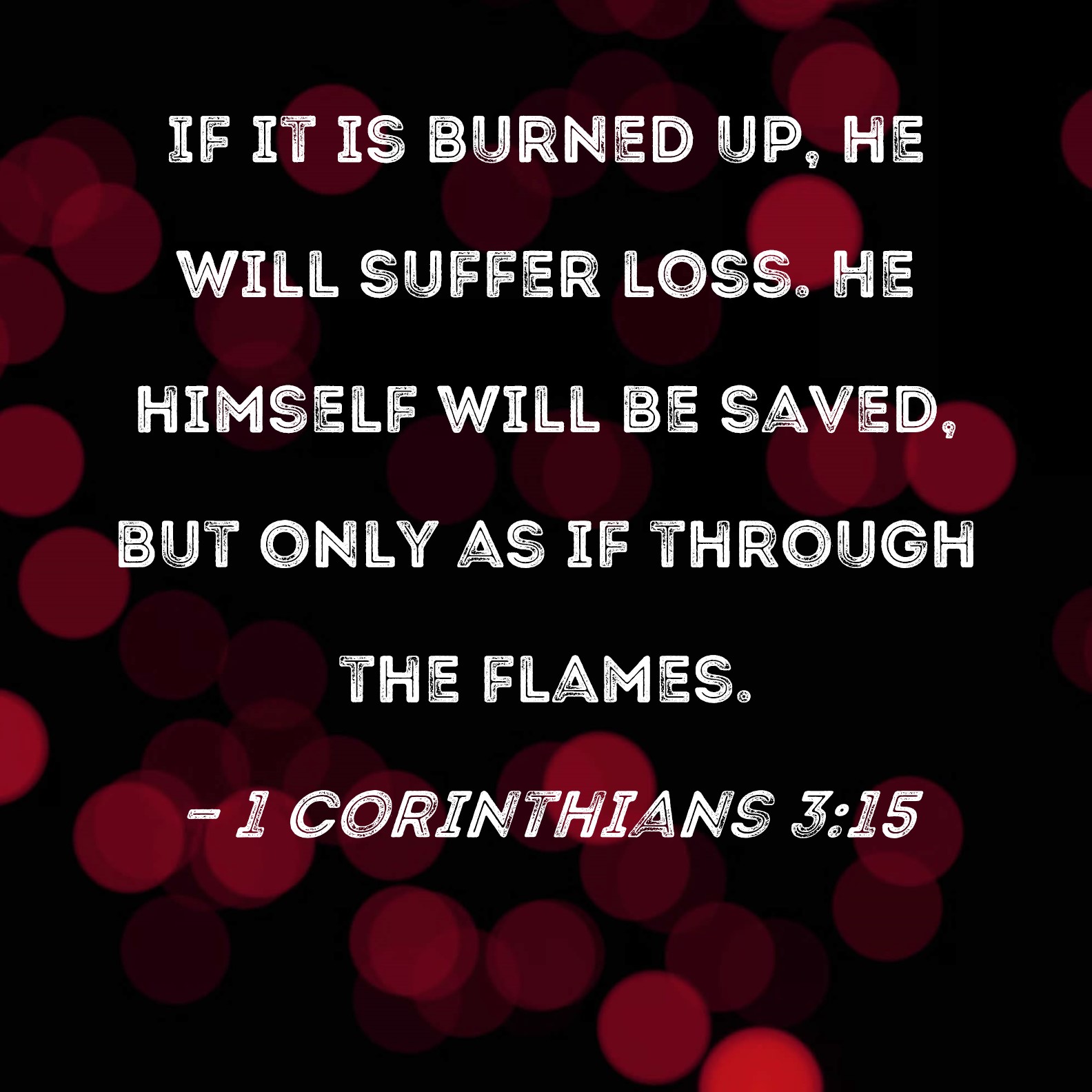 1 Corinthians 3 15 If It Is Burned Up He Will Suffer Loss He Himself 